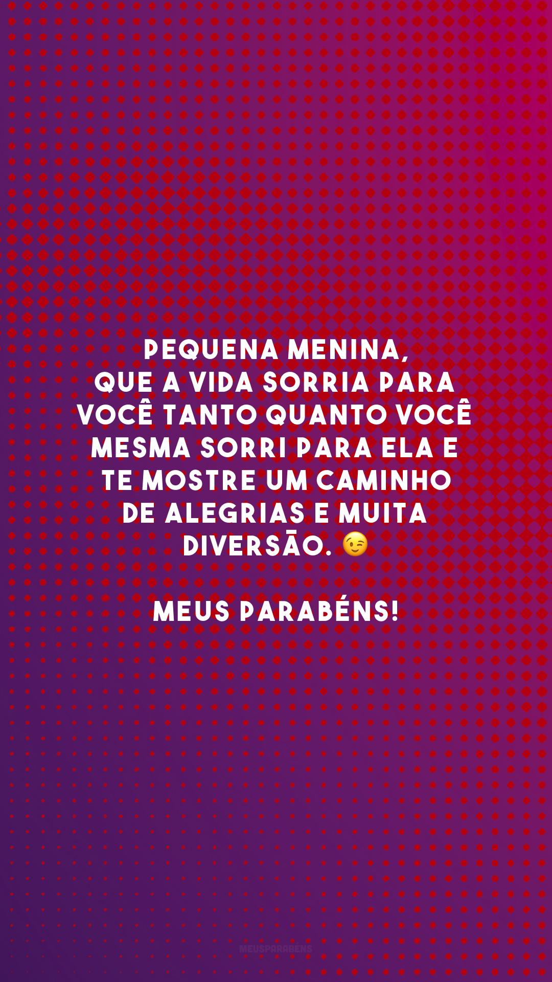 Pequena menina, que a vida sorria para você tanto quanto você mesma sorri para ela e te mostre um caminho de alegrias e muita diversão. 😉 Meus parabéns!