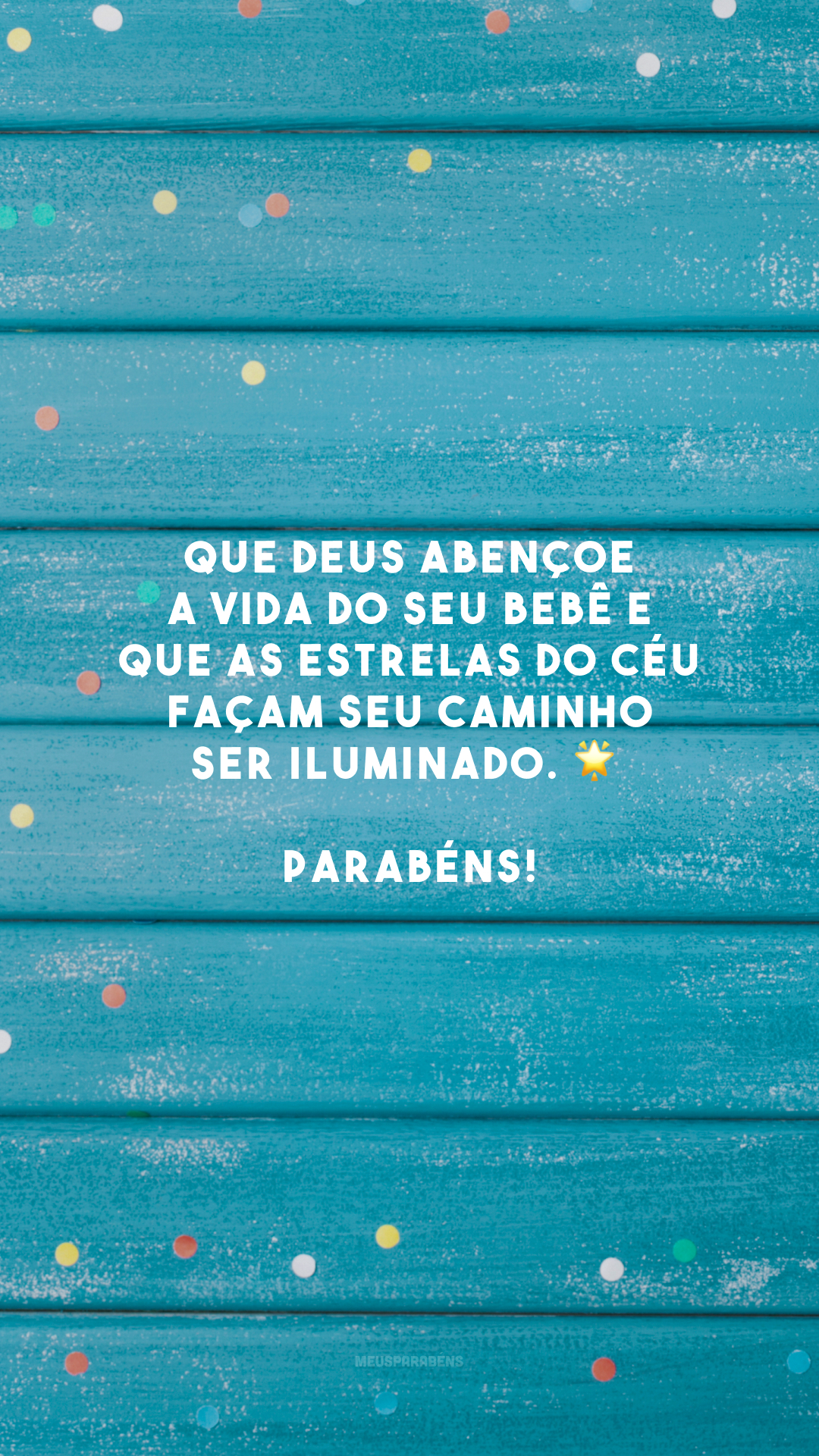 Que Deus abençoe a vida do seu bebê e que as estrelas do céu façam seu caminho ser iluminado. 🌟 Parabéns!