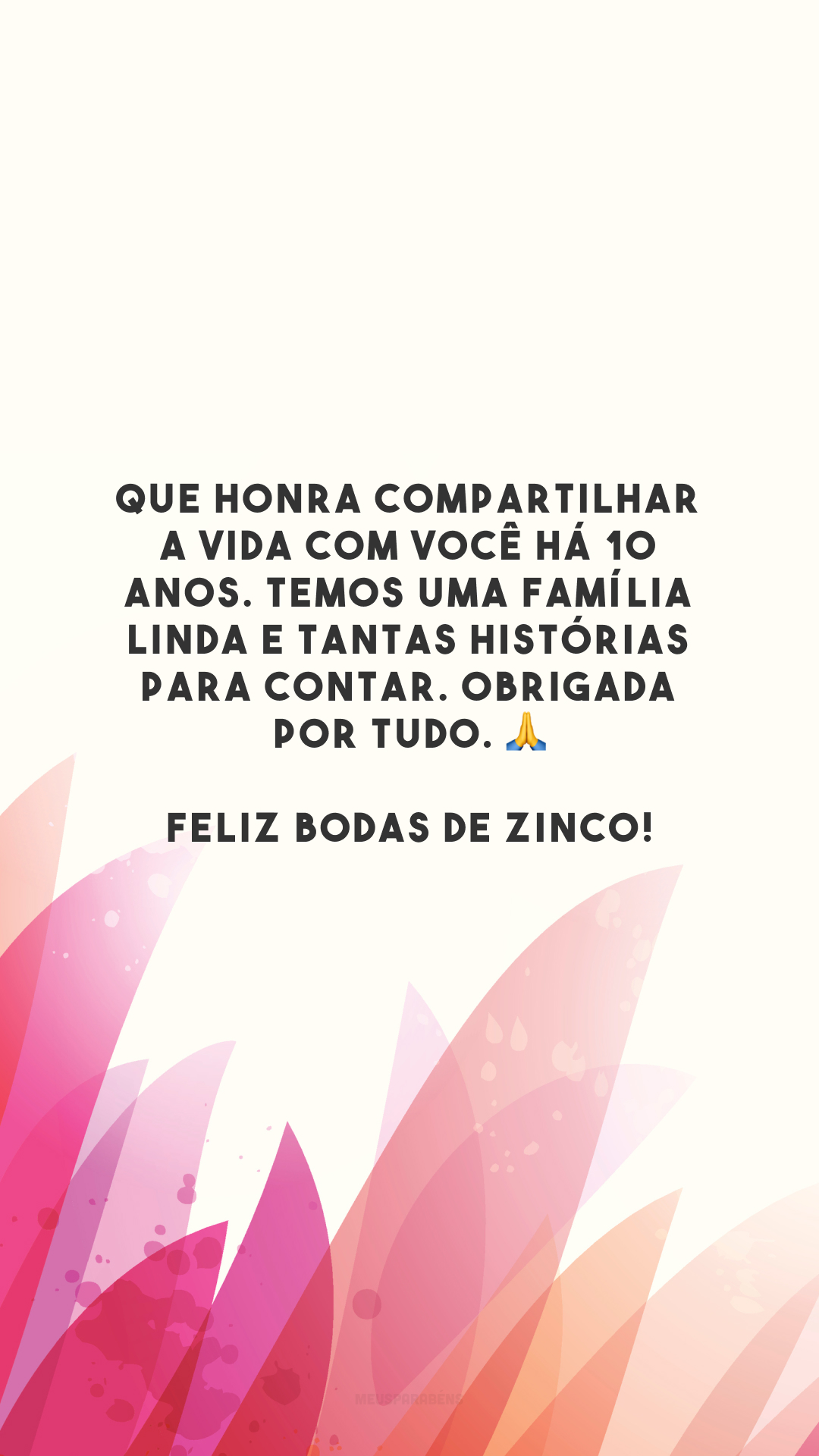 Que honra compartilhar a vida com você há 10 anos. Temos uma família linda e tantas histórias para contar. Obrigada por tudo. 🙏 Feliz bodas de zinco!