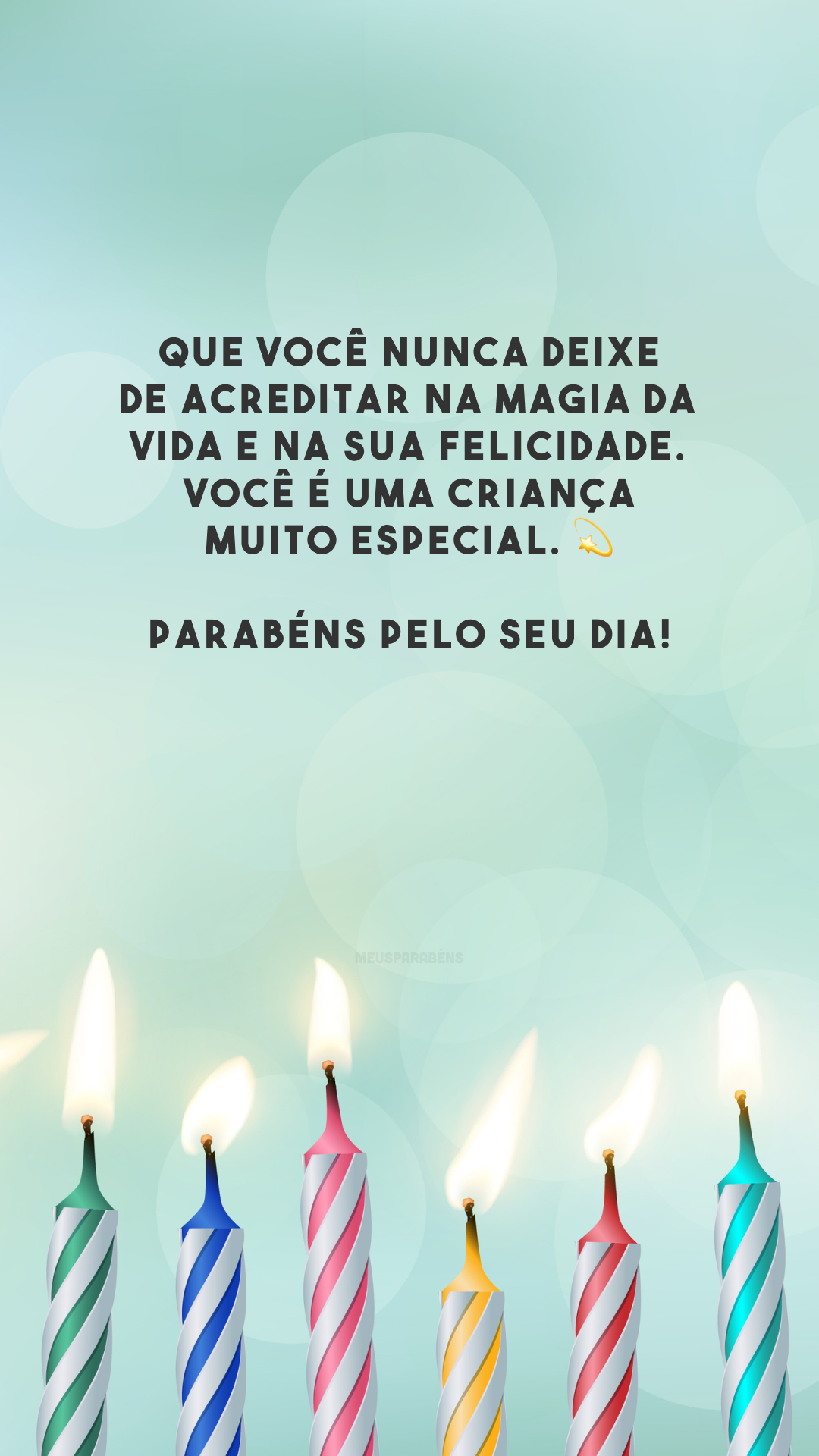 Que você nunca deixe de acreditar na magia da vida e na sua felicidade. Você é uma criança muito especial. 💫 Parabéns pelo seu dia!