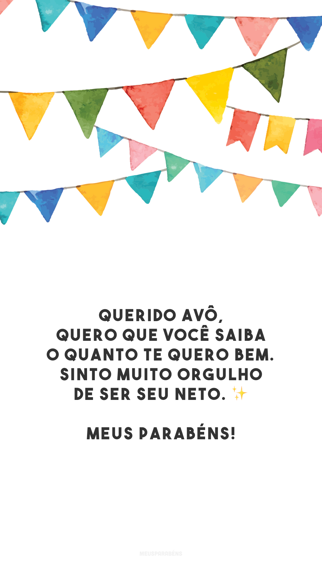 Querido avô, quero que você saiba o quanto te quero bem. Sinto muito orgulho de ser seu neto. ✨ Meus parabéns!