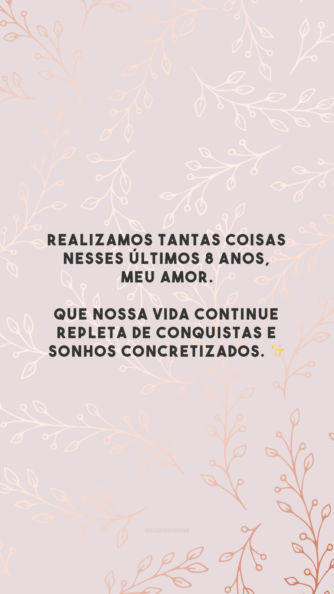 Realizamos tantas coisas nesses últimos 8 anos, meu amor. Que nossa vida continue repleta de conquistas e sonhos concretizados. ✨