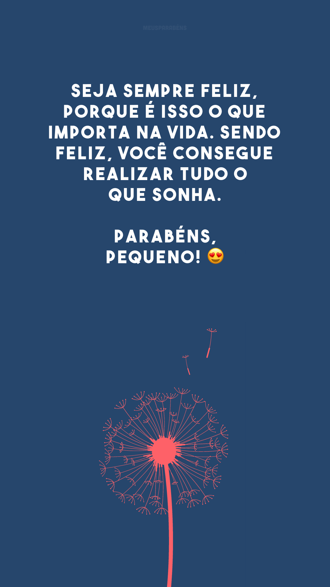 Seja sempre feliz, porque é isso o que importa na vida. Sendo feliz, você consegue realizar tudo o que sonha. Parabéns, pequeno! 😍