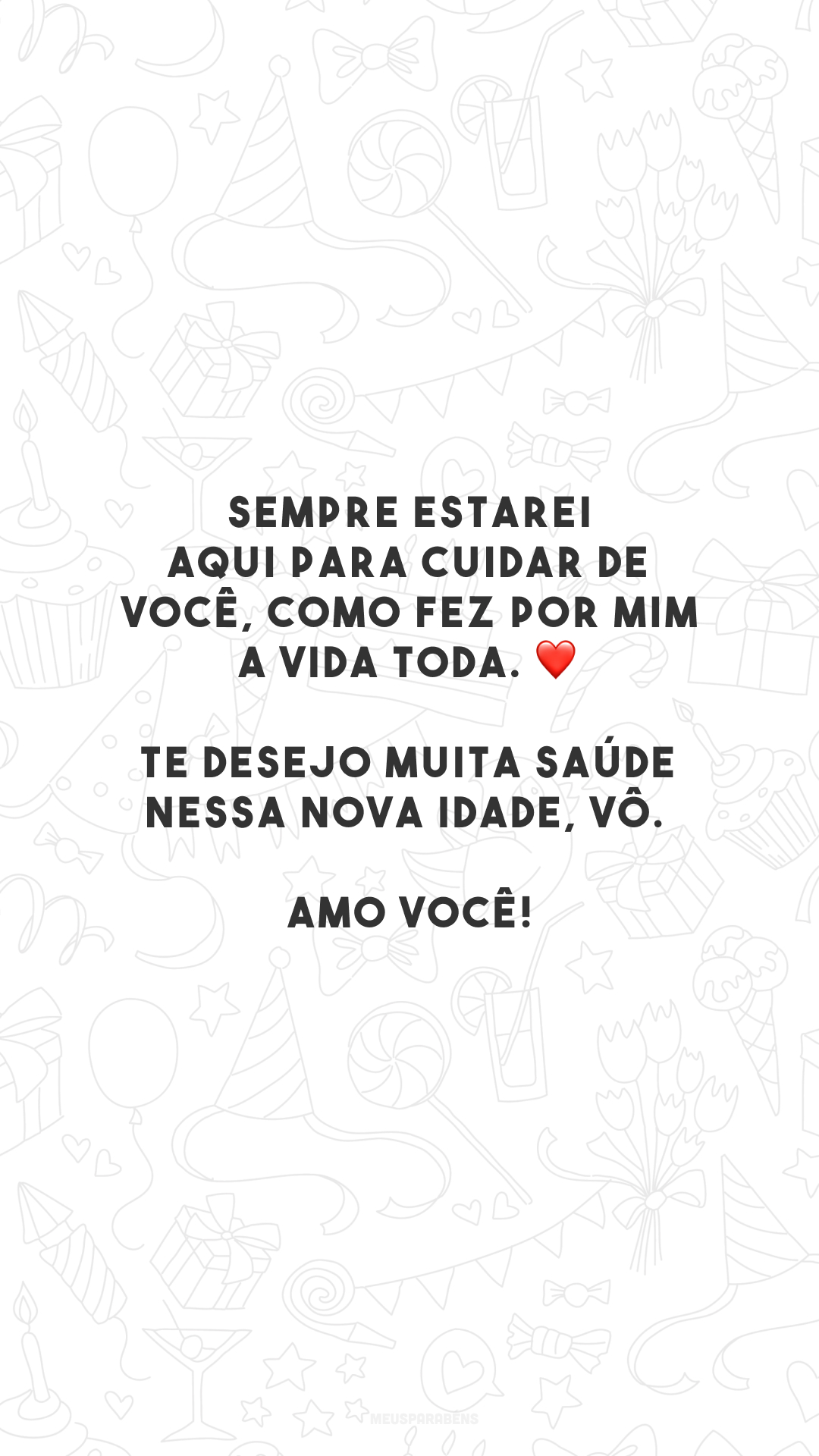 Sempre estarei aqui para cuidar de você, como fez por mim a vida toda. ❤️ Te desejo muita saúde nessa nova idade, vô. Amo você!