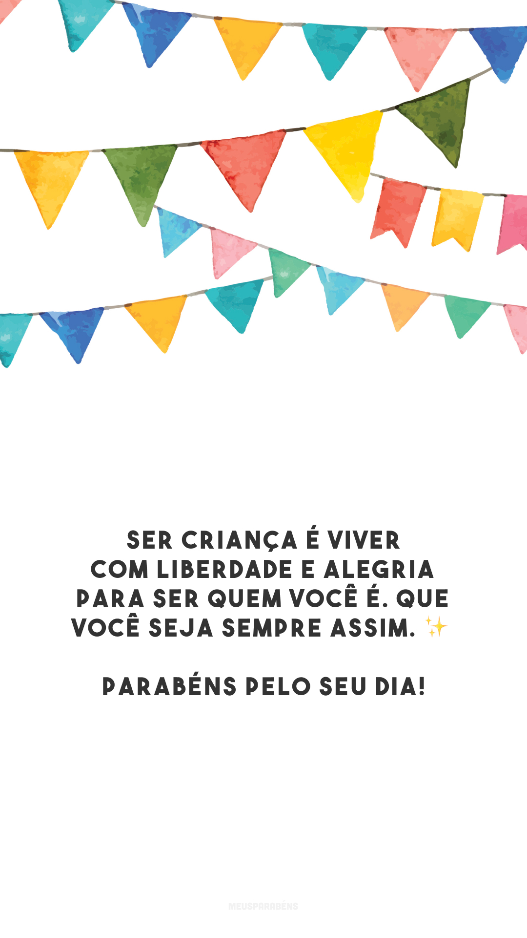 Ser criança é viver com liberdade e alegria para ser quem você é. Que você seja sempre assim. ✨ Parabéns pelo seu dia!