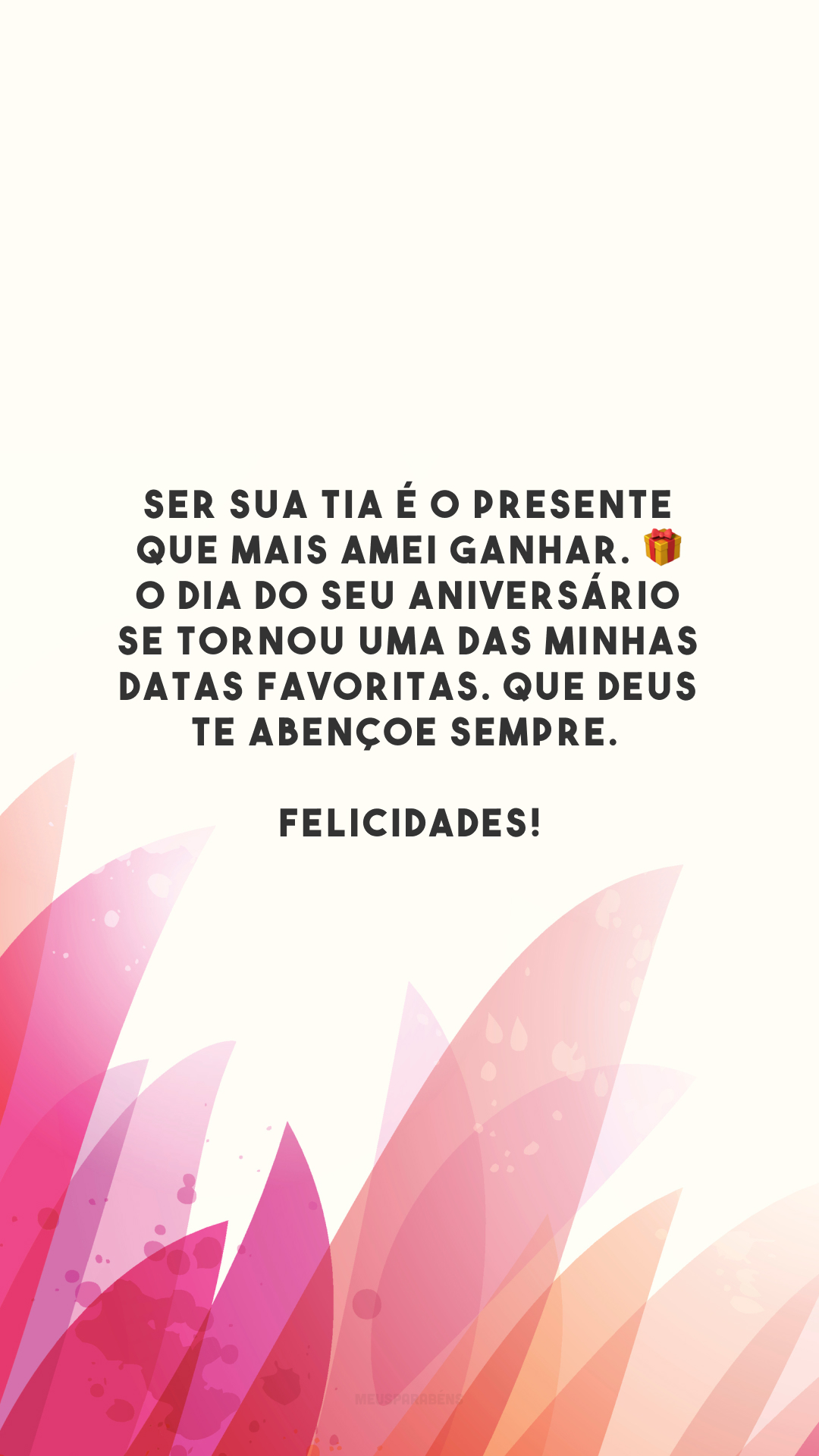 Ser sua tia é o presente que mais amei ganhar. 🎁 O dia do seu aniversário se tornou uma das minhas datas favoritas. Que Deus te abençoe sempre. Felicidades!