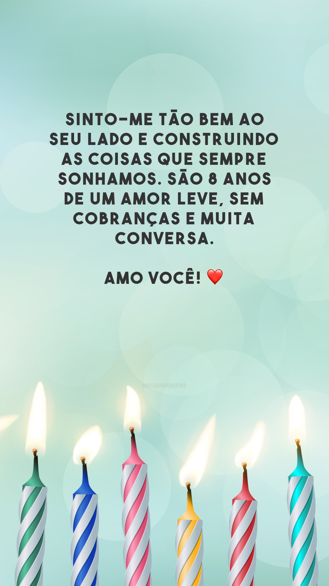 Sinto-me tão bem ao seu lado e construindo as coisas que sempre sonhamos. São 8 anos de um amor leve, sem cobranças e muita conversa. Amo você! ❤️