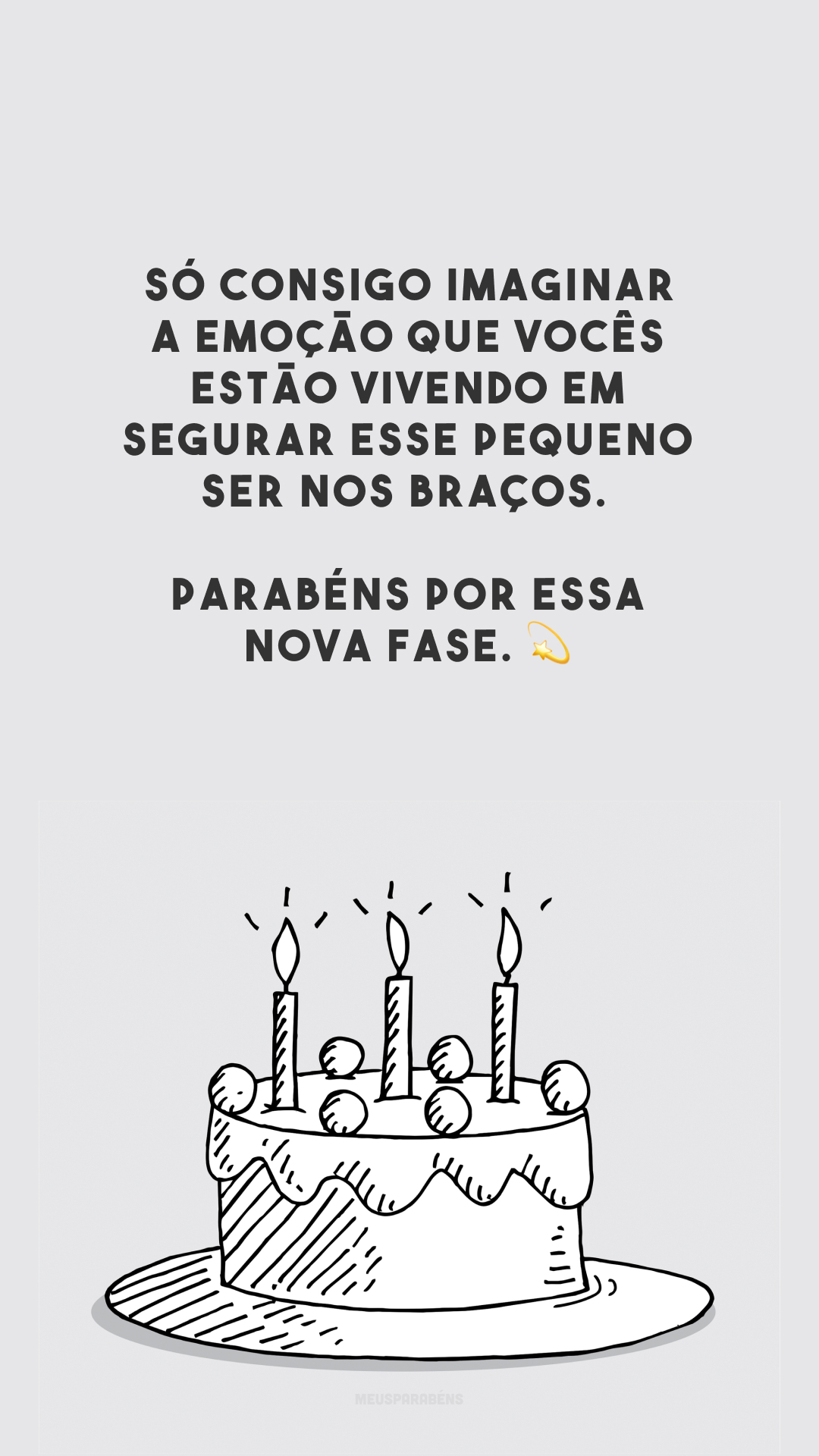 Só consigo imaginar a emoção que vocês estão vivendo em segurar esse pequeno ser nos braços. Parabéns por essa nova fase. 💫