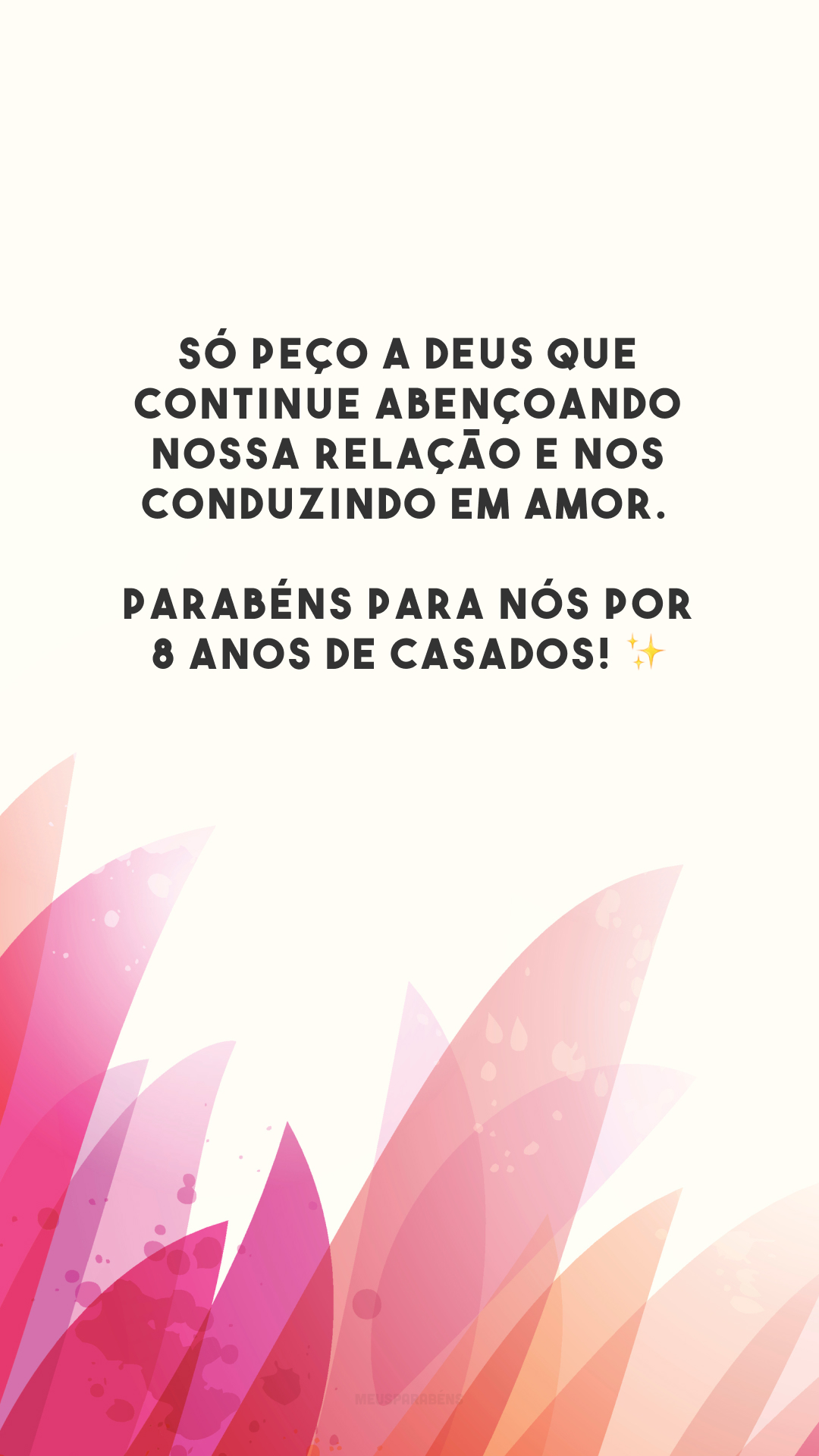 Só peço a Deus que continue abençoando nossa relação e nos conduzindo em amor. Parabéns para nós por 8 anos de casados! ✨