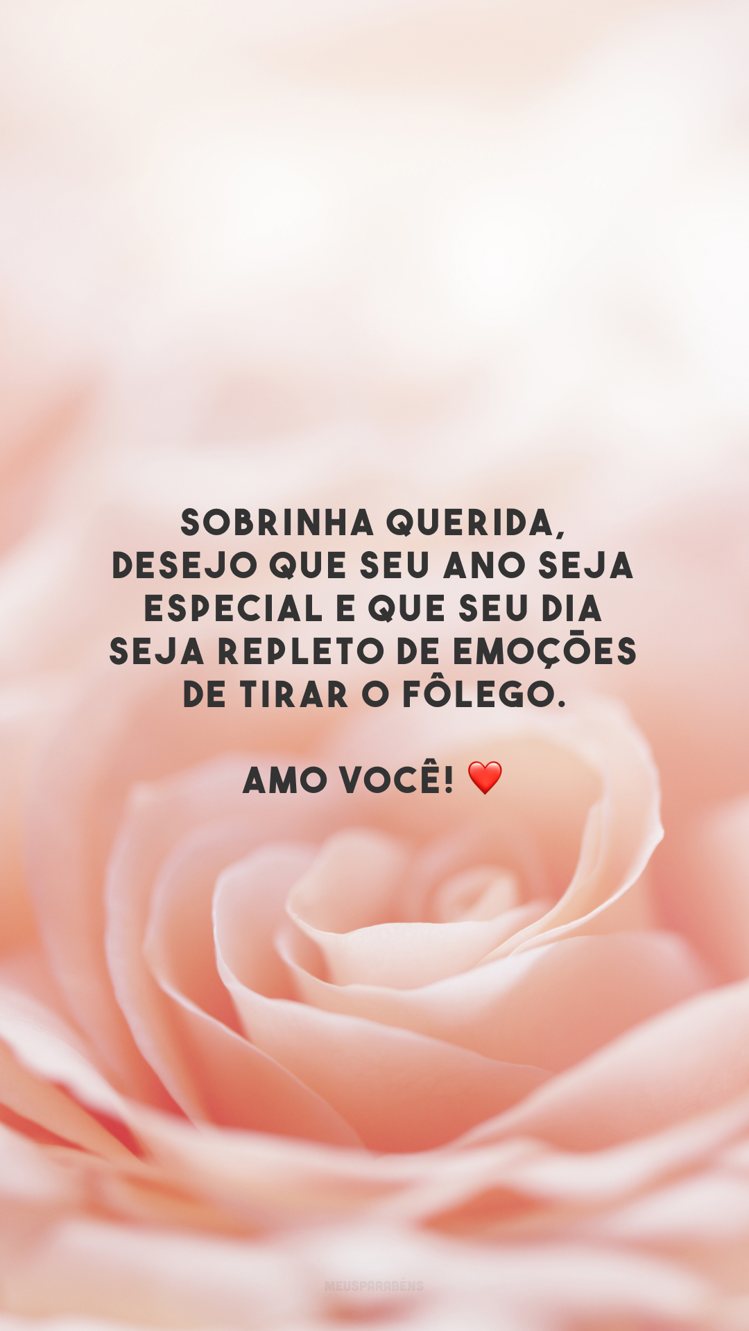 Sobrinha querida, desejo que seu ano seja especial e que seu dia seja repleto de emoções de tirar o fôlego. Amo você! ❤️