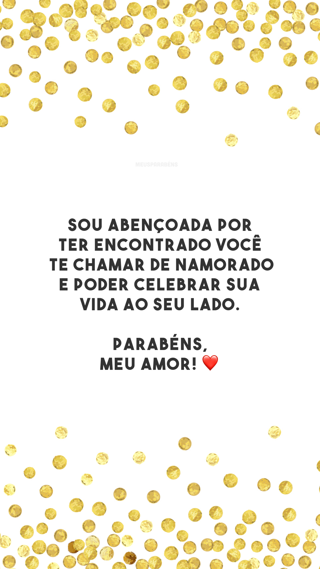 Sou abençoada por ter encontrado você, te chamar de namorado e poder celebrar sua vida ao seu lado. Parabéns, meu amor! ❤️