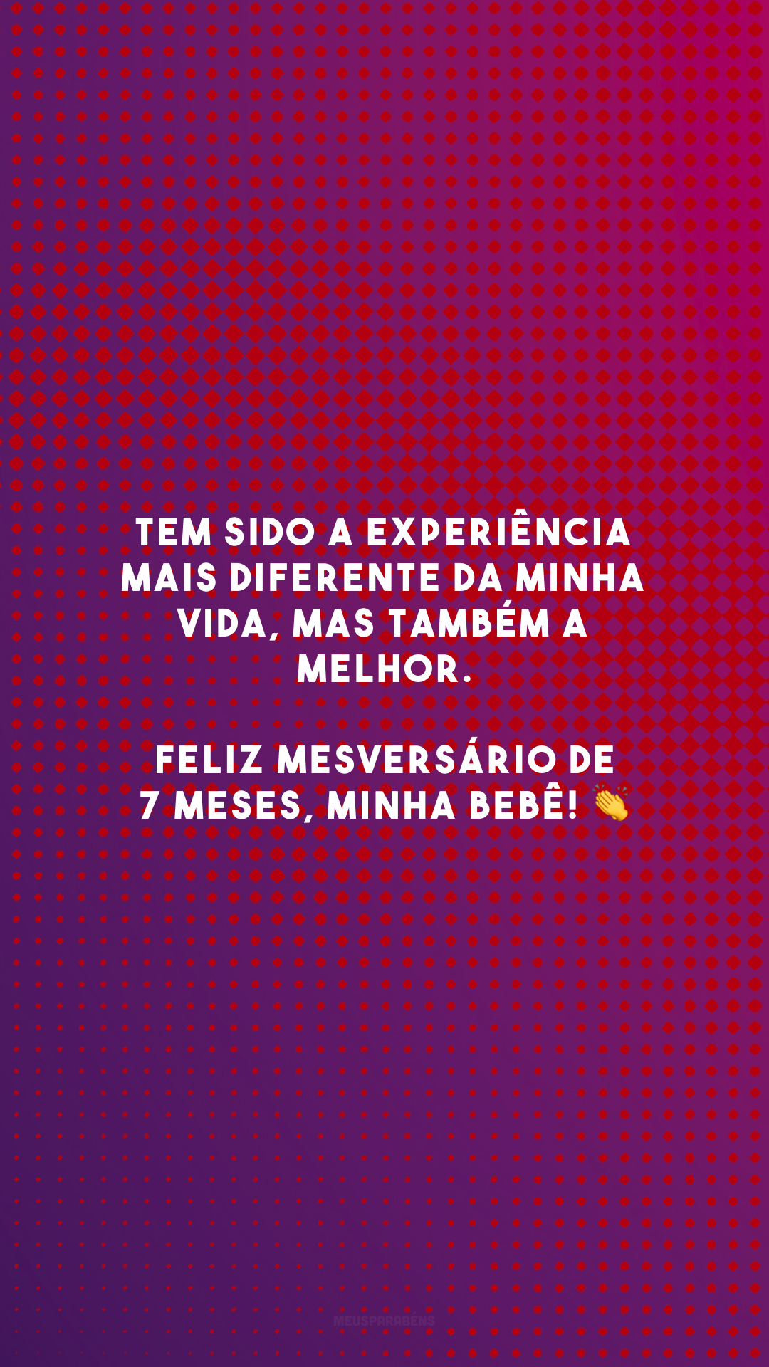 Tem sido a experiência mais diferente da minha vida, mas também a melhor. Feliz mesversário de 7 meses, minha bebê! 👏