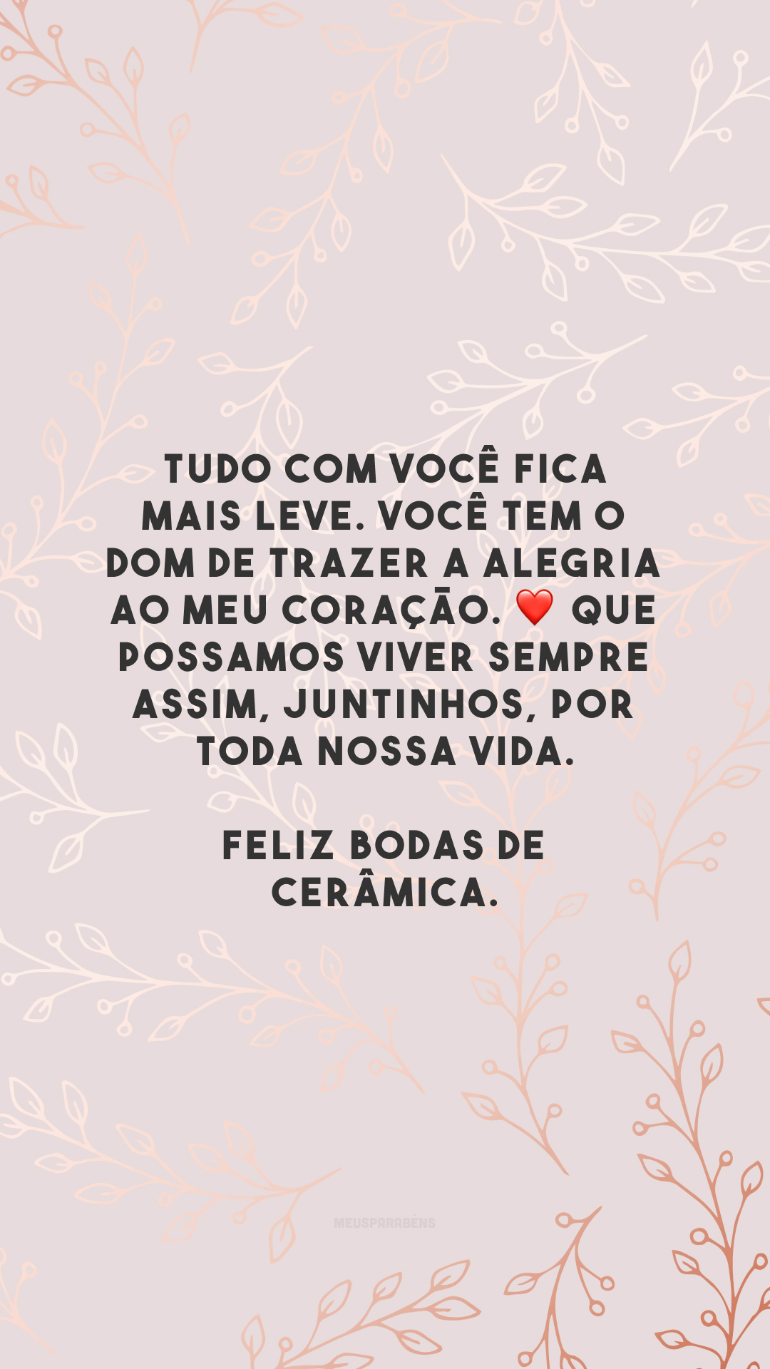 Tudo com você fica mais leve. Você tem o dom de trazer a alegria ao meu coração. ❤️ Que possamos viver sempre assim, juntinhos, por toda nossa vida. Feliz bodas de cerâmica.