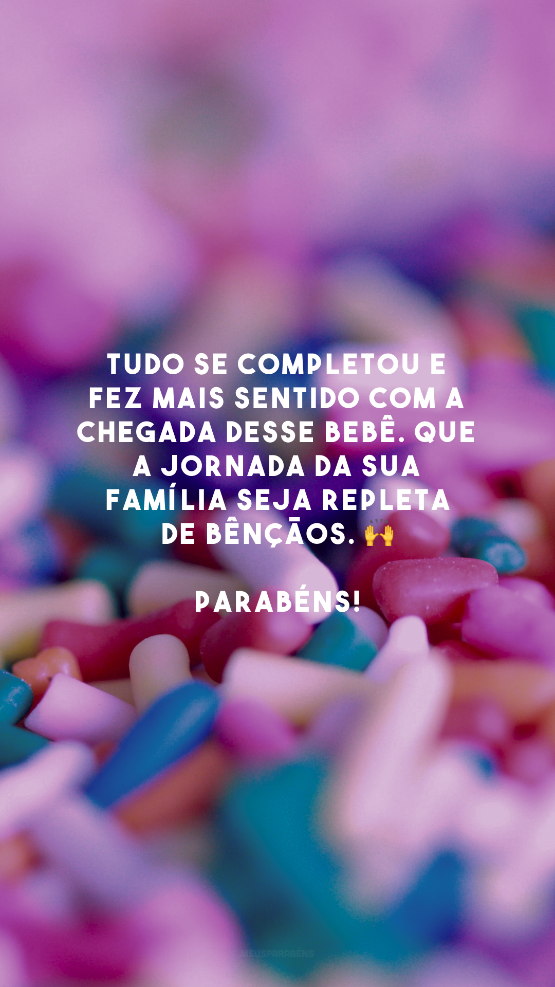 Tudo se completou e fez mais sentido com a chegada desse bebê. Que a jornada da sua família seja repleta de bênçãos. 🙌 Parabéns!