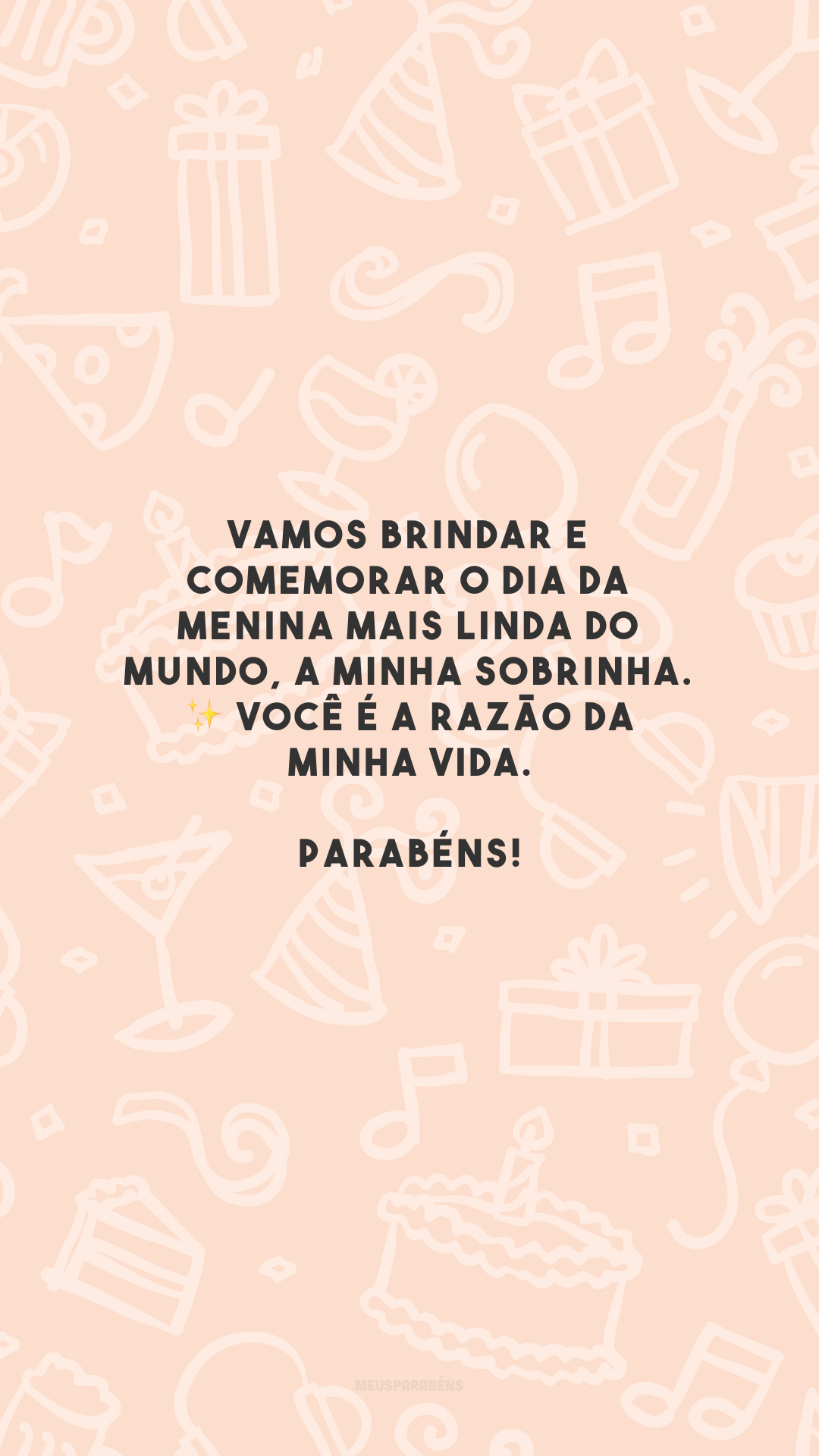 Vamos brindar e comemorar o dia da menina mais linda do mundo, a minha sobrinha. ✨ Você é a razão da minha vida. Parabéns!