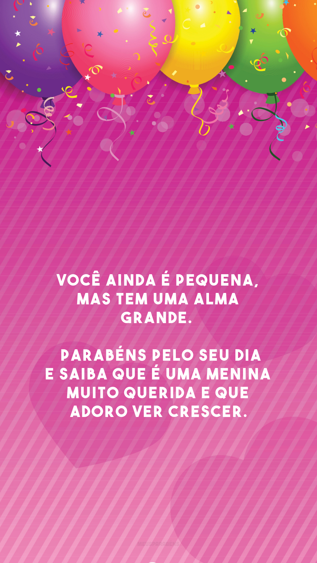 Você ainda é pequena, mas tem uma alma grande. 💫 Parabéns pelo seu dia e saiba que é uma menina muito querida e que adoro ver crescer.