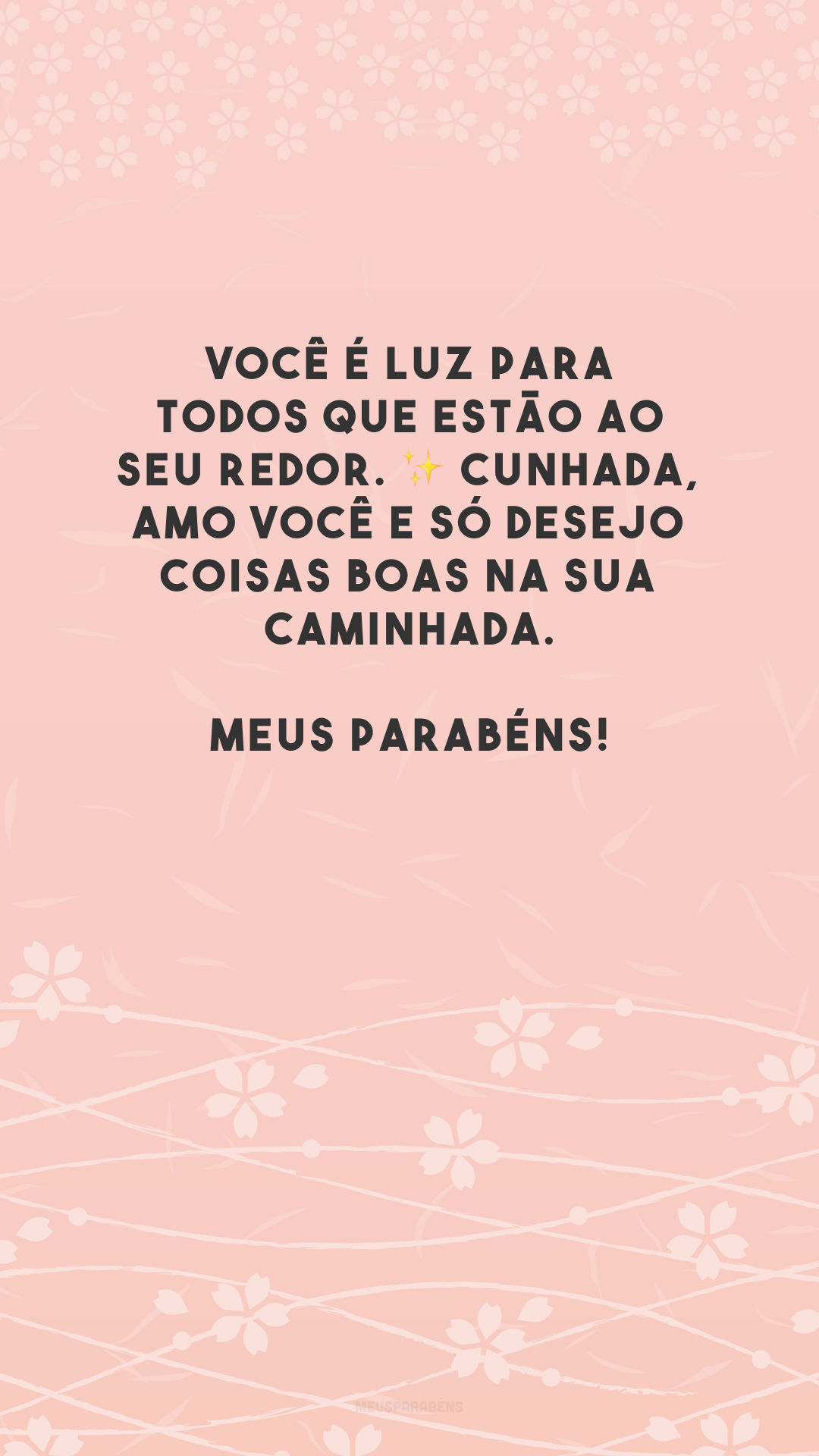 Você é luz para todos que estão ao seu redor. ✨ Cunhada, amo você e só desejo coisas boas na sua caminhada. Meus parabéns!