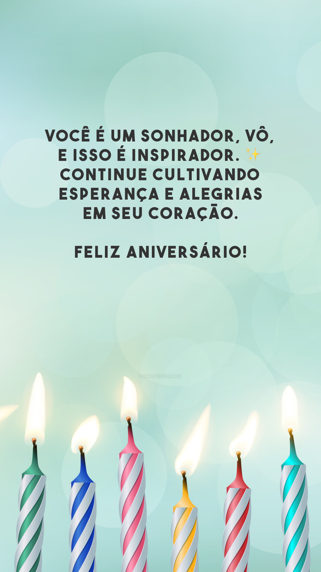 Você é um sonhador, vô, e isso é inspirador. ✨ Continue cultivando esperança e alegrias em seu coração. Feliz aniversário!