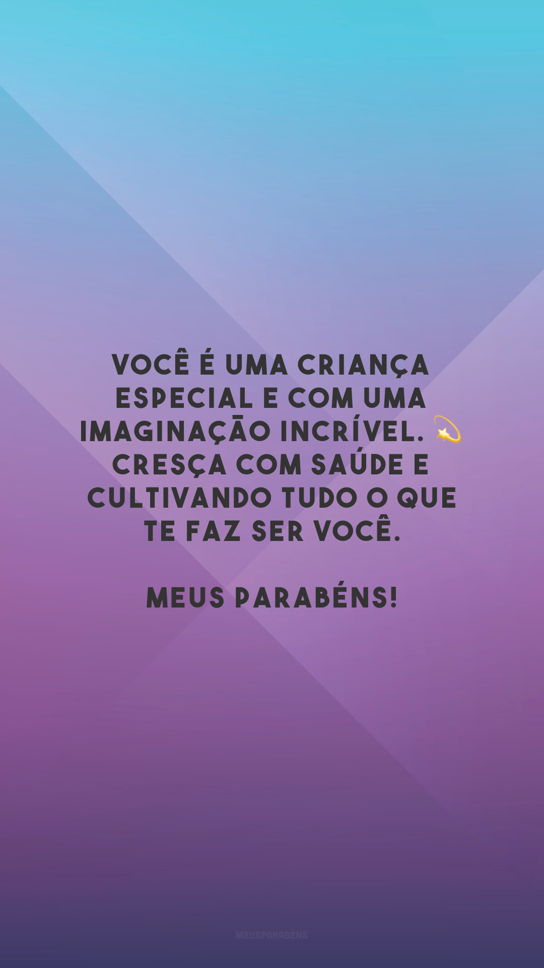 Você é uma criança especial e com uma imaginação incrível. 💫 Cresça com saúde e cultivando tudo o que te faz ser você. Meus parabéns!