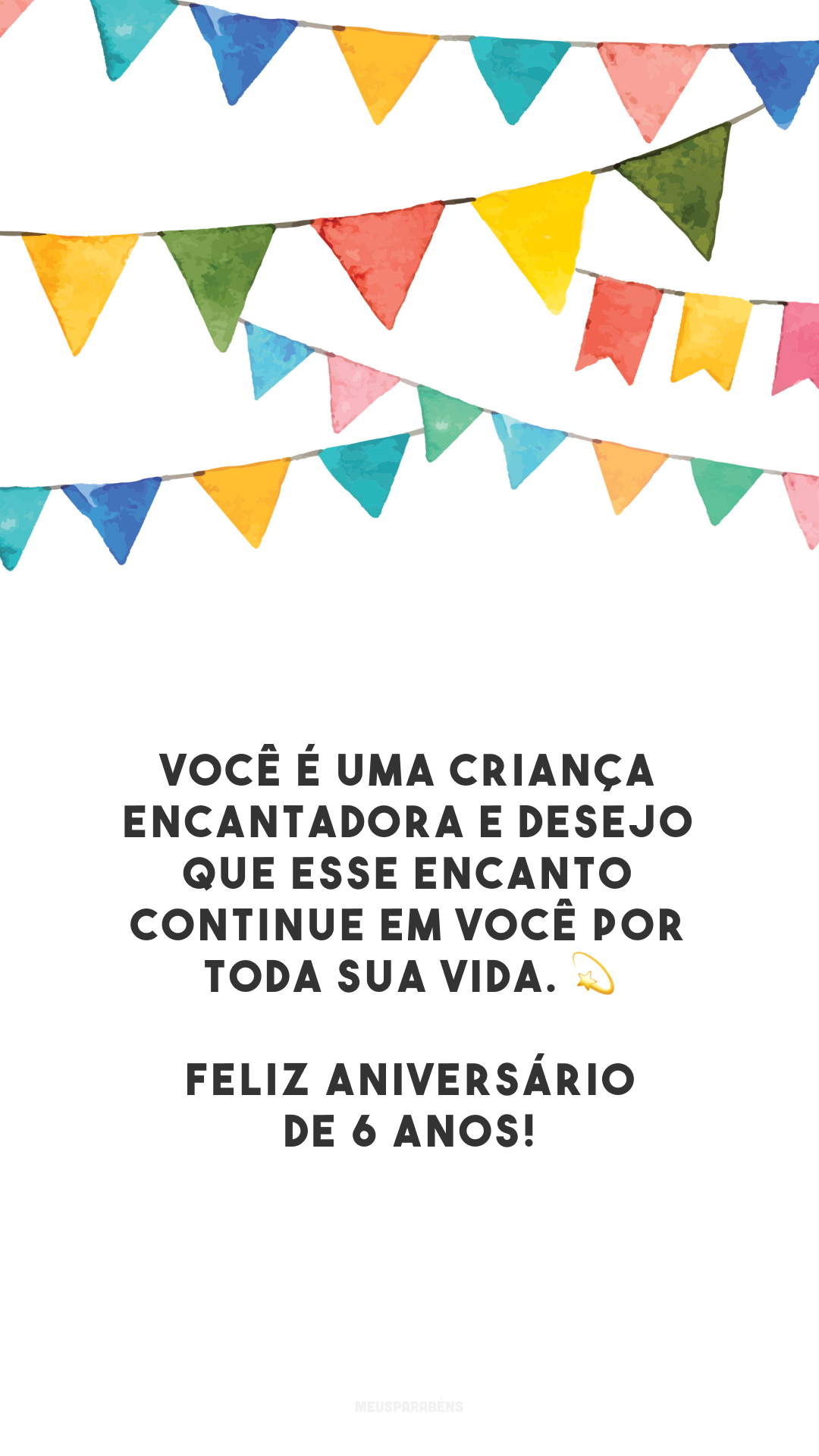 Você é uma criança encantadora e desejo que esse encanto continue em você por toda sua vida. 💫 Feliz aniversário de 6 anos!