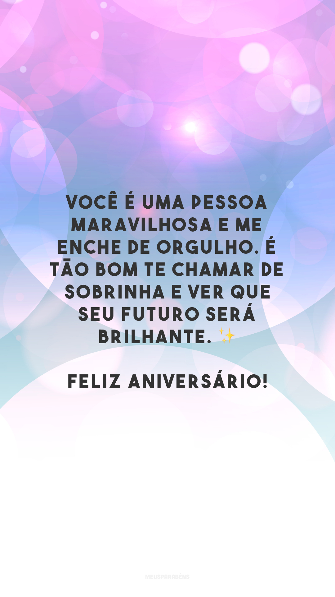 Você é uma pessoa maravilhosa e me enche de orgulho. É tão bom te chamar de sobrinha e ver que seu futuro será brilhante. ✨ Feliz aniversário!