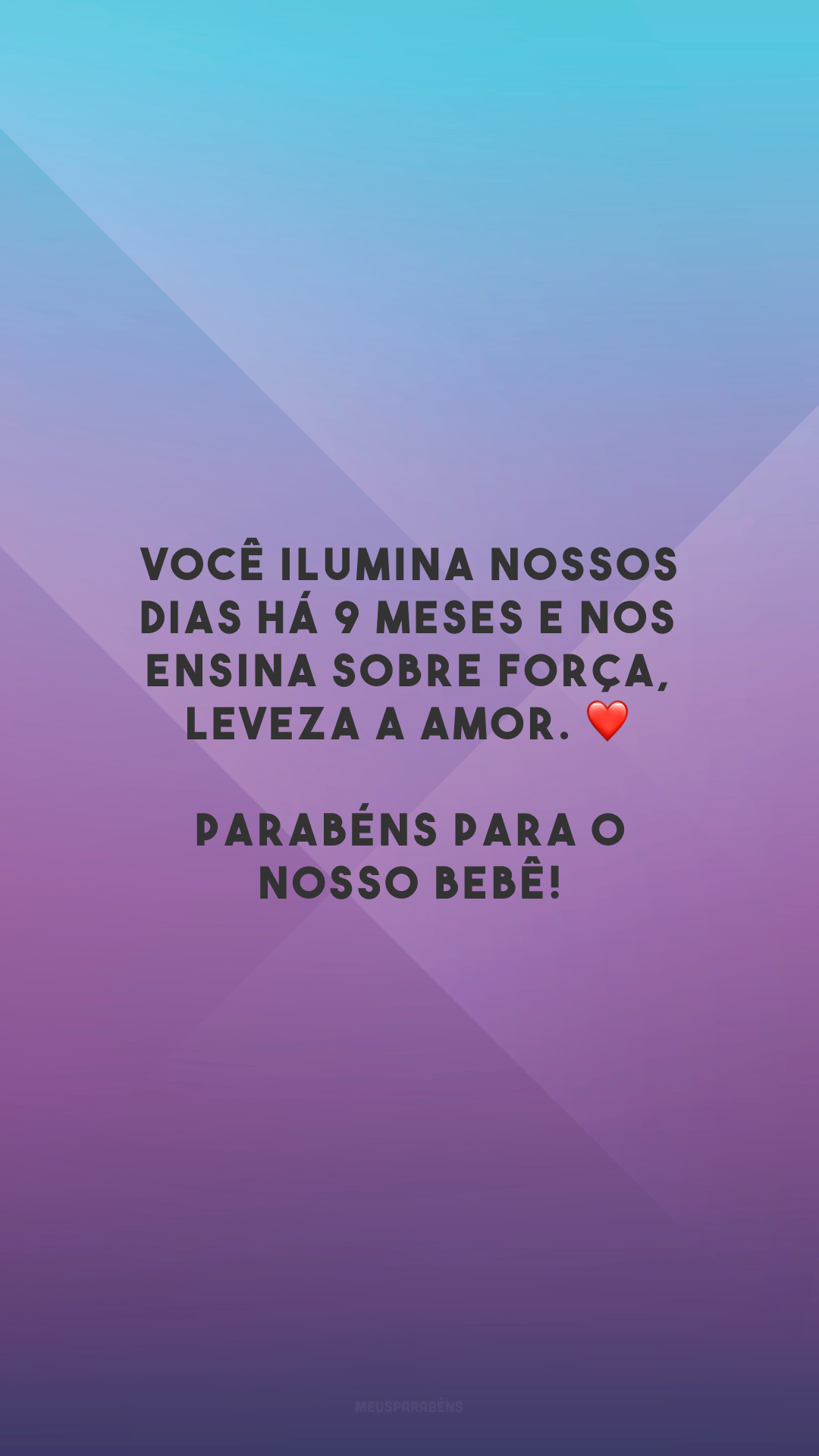 Você ilumina nossos dias há 9 meses e nos ensina sobre força, leveza a amor. ❤️ Parabéns para o nosso bebê!