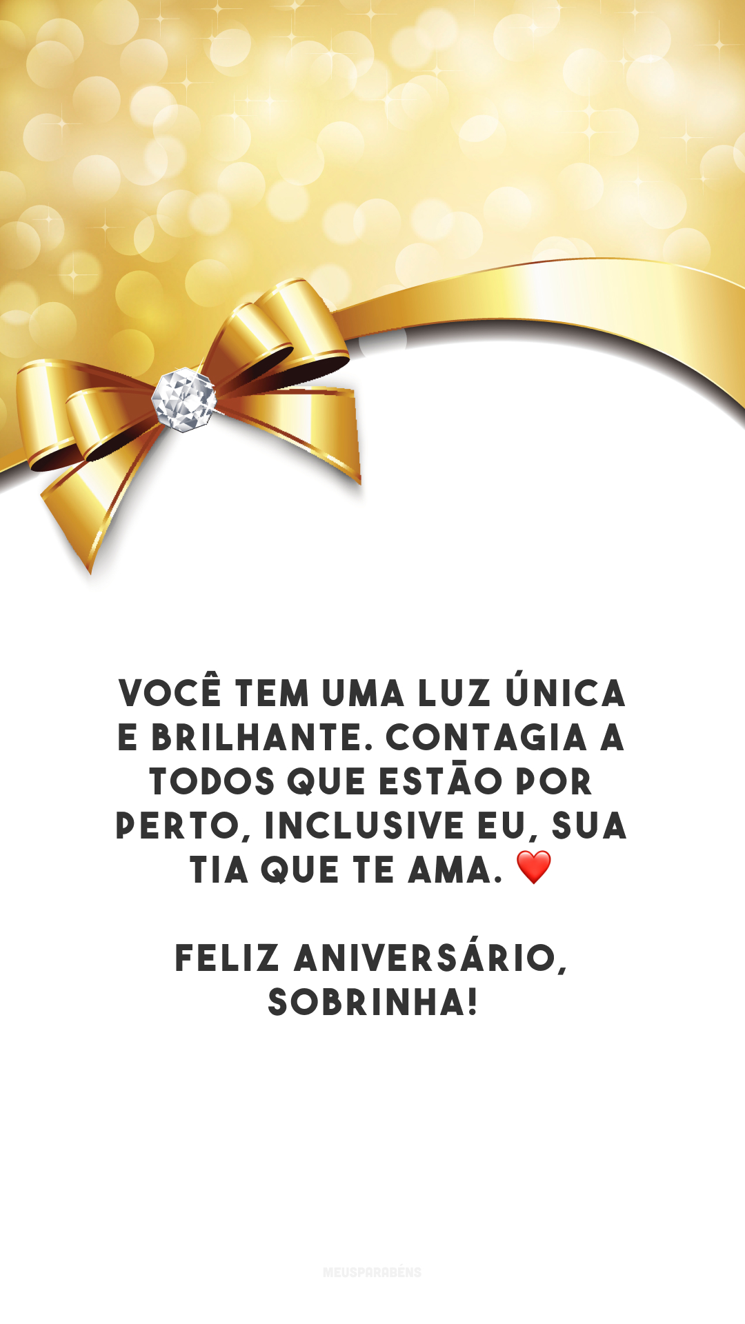 Você tem uma luz única e brilhante. Contagia a todos que estão por perto, inclusive eu, sua tia que te ama. ❤️ Feliz aniversário, sobrinha!