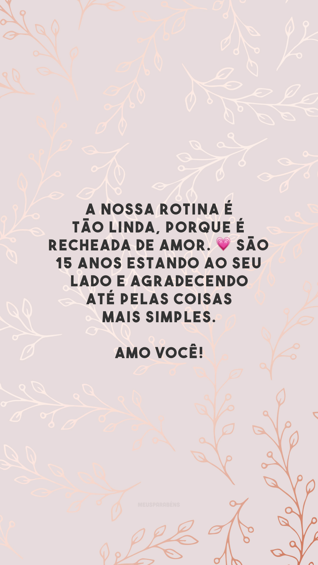 A nossa rotina é tão linda, porque é recheada de amor. 💗 São 15 anos estando ao seu lado e agradecendo até pelas coisas mais simples. Amo você!