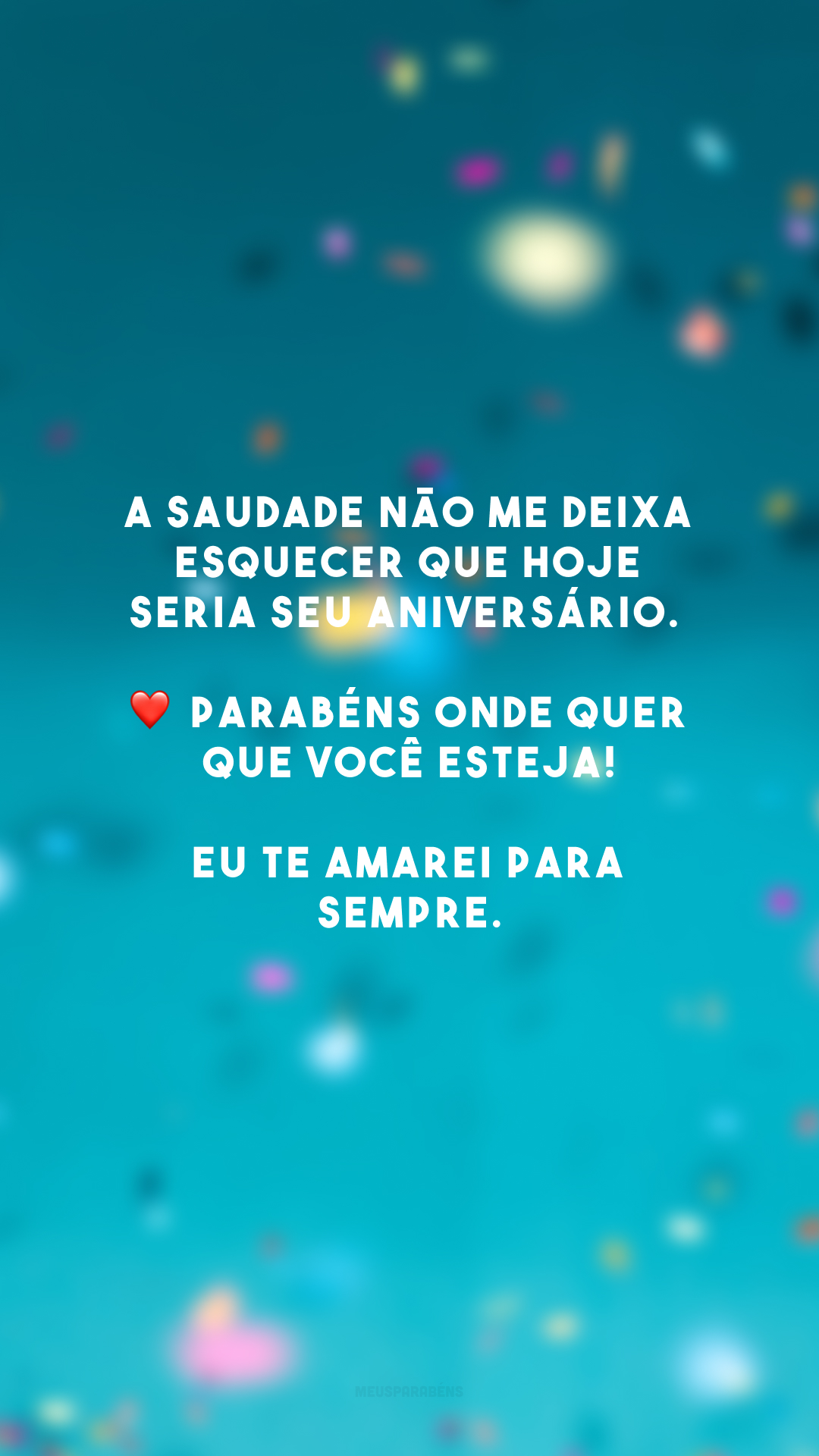 A saudade não me deixa esquecer que hoje seria seu aniversário. ❤️ Parabéns onde quer que você esteja! Eu te amarei para sempre.