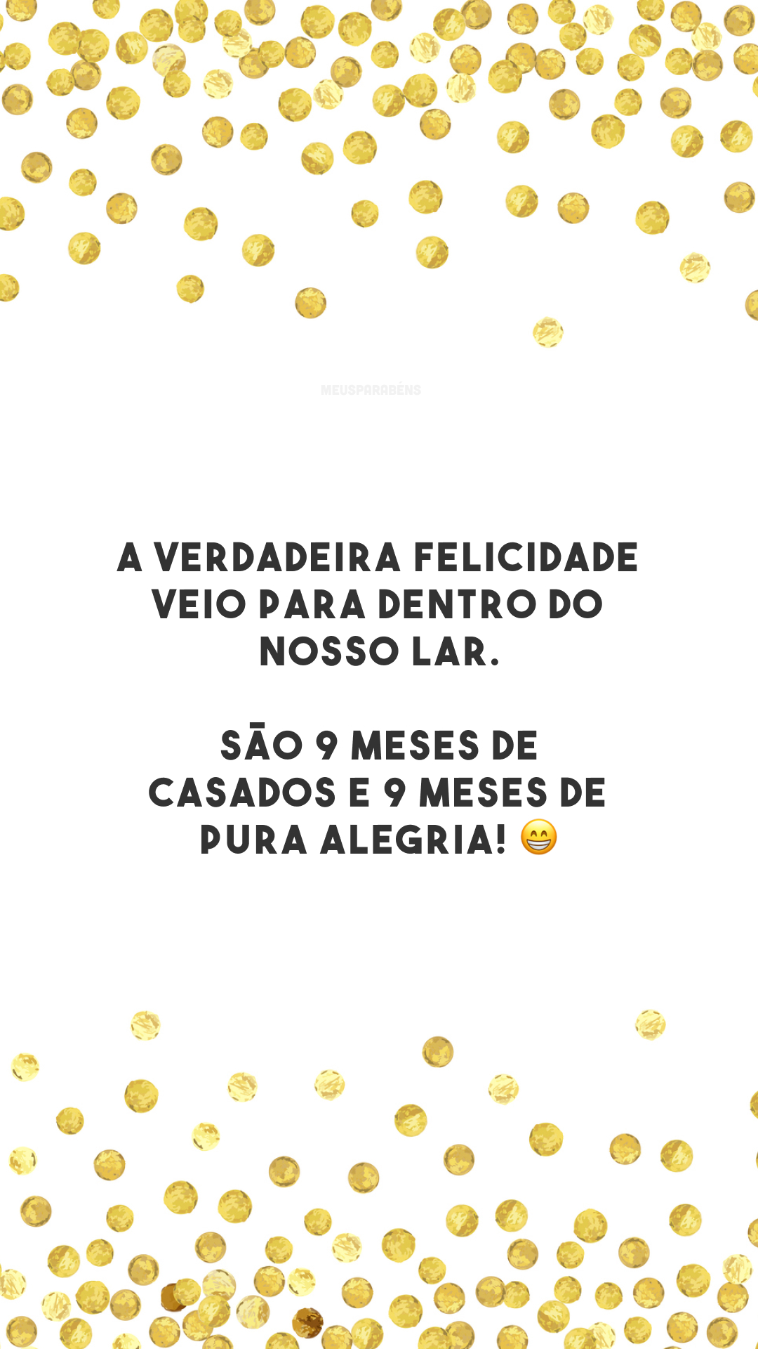 A verdadeira felicidade veio para dentro do nosso lar. São 9 meses de casados e 9 meses de pura alegria! 😁