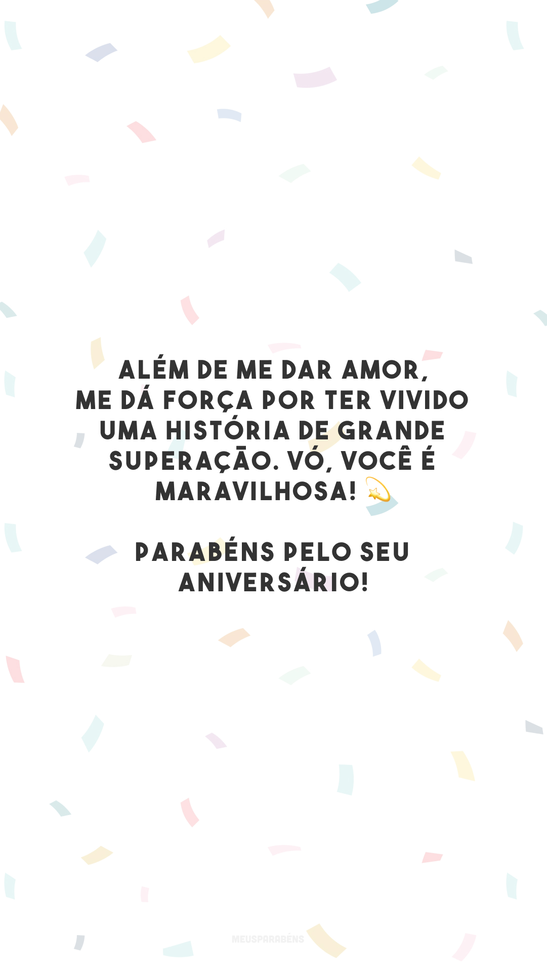 Além de me dar amor, me dá força por ter vivido uma história de grande superação. Vó, você é maravilhosa! 💫 Parabéns pelo seu aniversário!