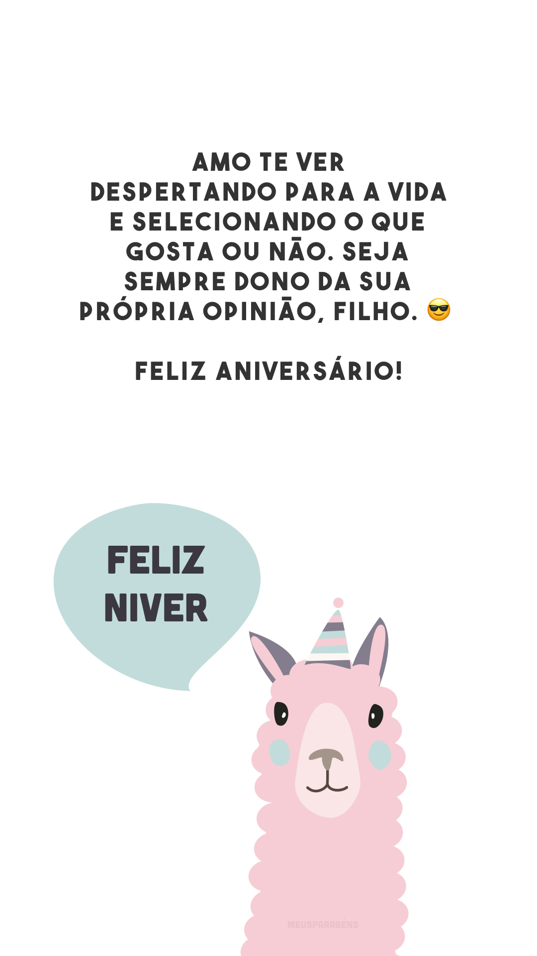 Amo te ver despertando para a vida e selecionando o que gosta ou não. Seja sempre dono da sua própria opinião, filho. 😎 Feliz aniversário!