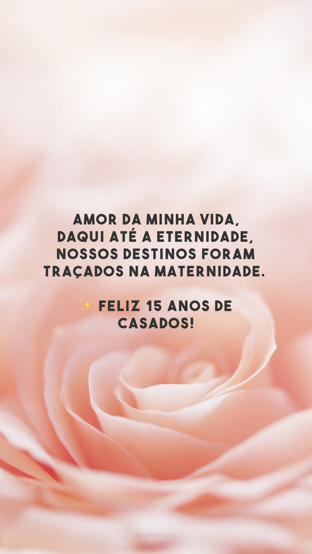 Amor da minha vida, daqui até a eternidade, nossos destinos foram traçados na maternidade. ✨ Feliz 15 anos de casados!