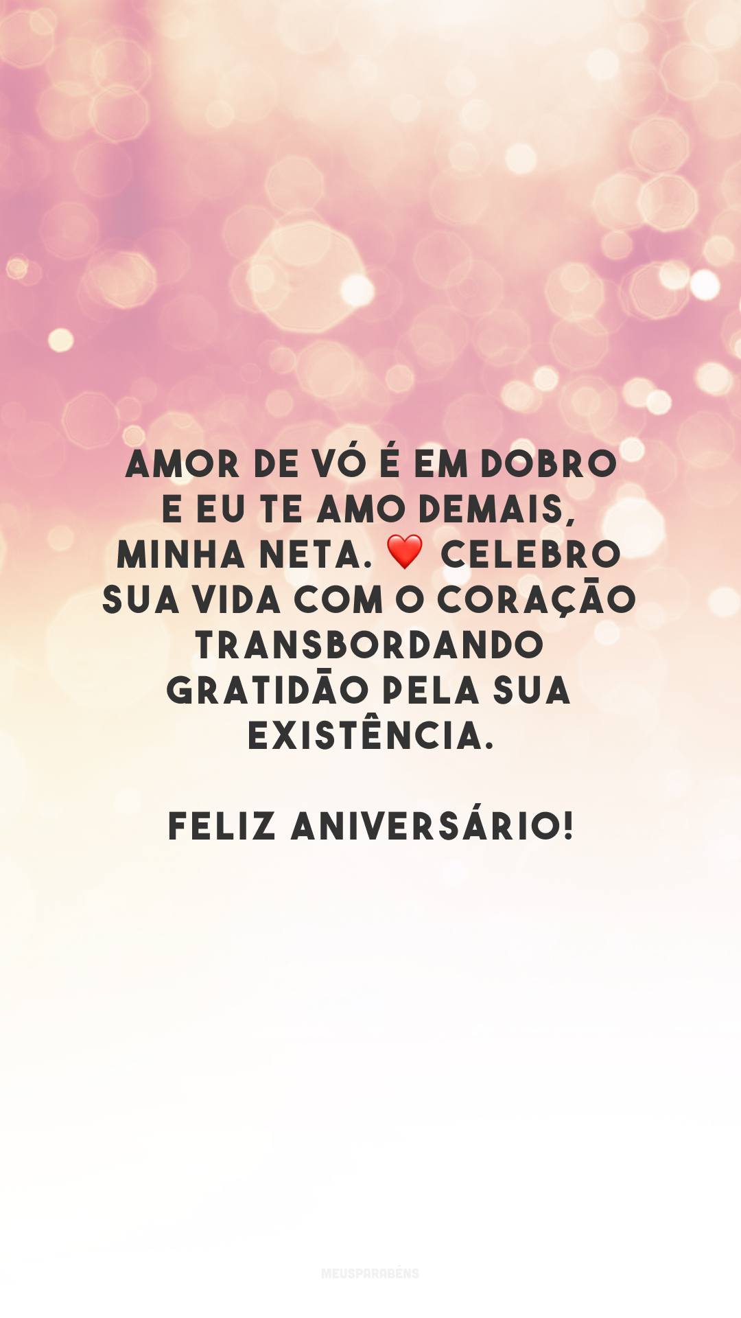 Amor de vó é em dobro e eu te amo demais, minha neta. ❤️ Celebro sua vida com o coração transbordando gratidão pela sua existência. Feliz aniversário!