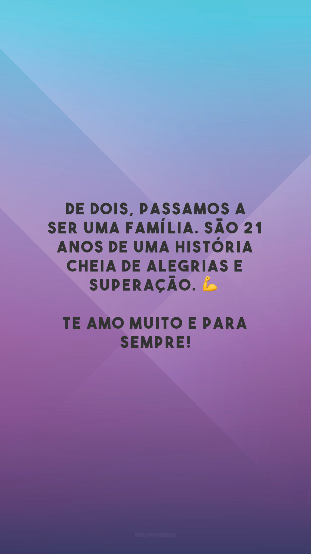 De dois, passamos a ser uma família. São 21 anos de uma história cheia de alegrias e superação. 💪 Te amo muito e para sempre!