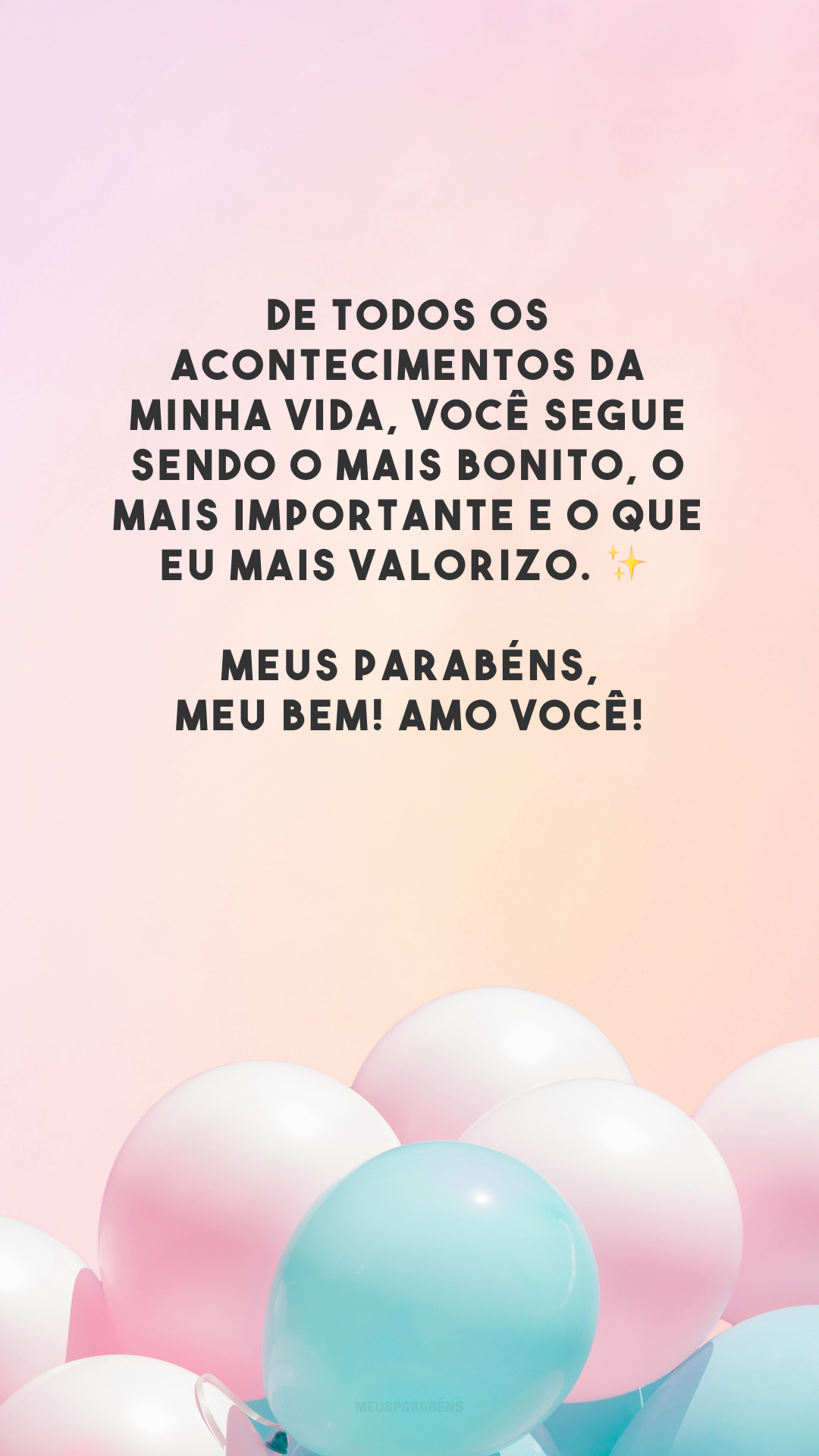 De todos os acontecimentos da minha vida, você segue sendo o mais bonito, o mais importante e o que eu mais valorizo. ✨ Meus parabéns, meu bem! Amo você!