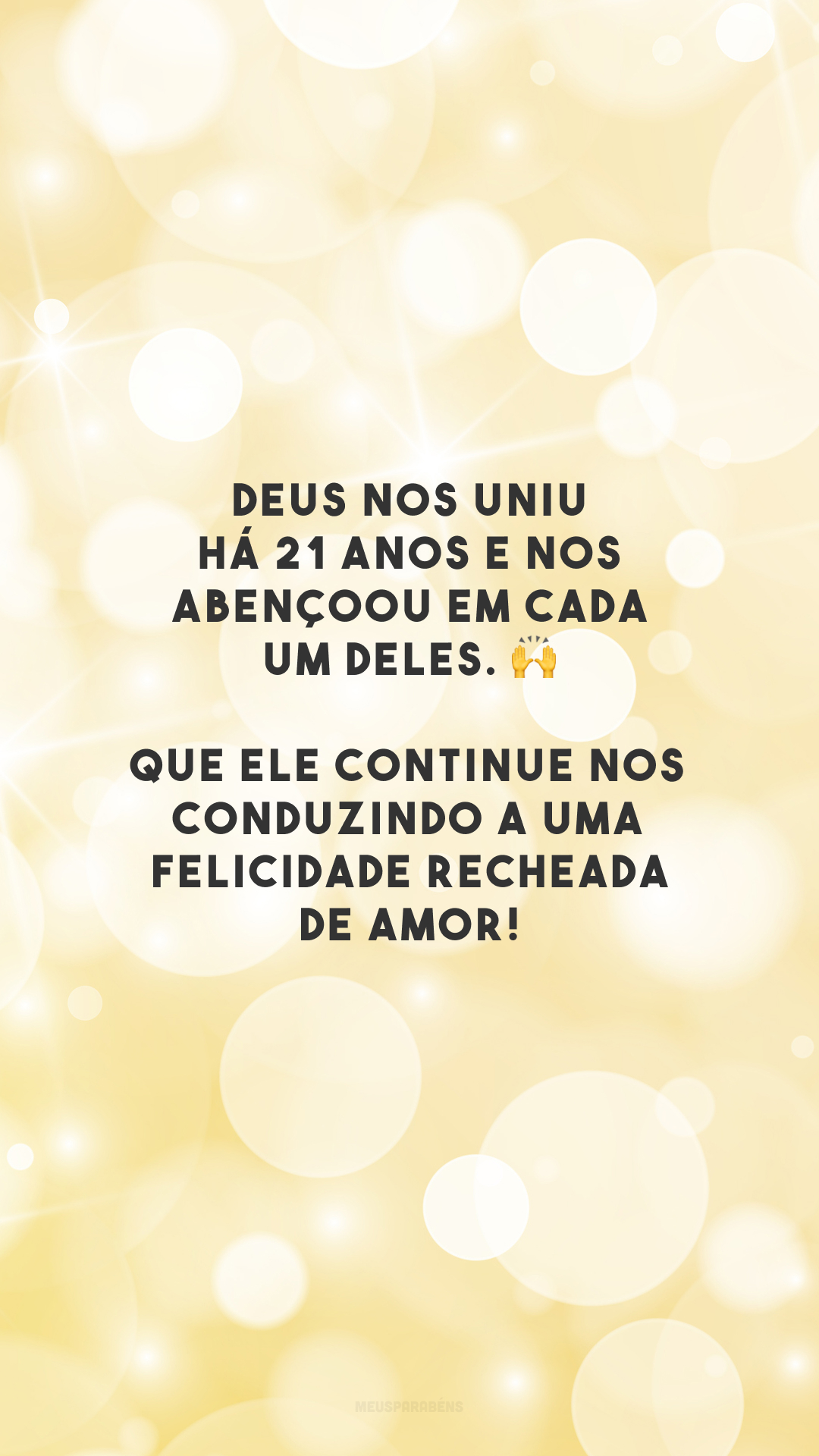 Deus nos uniu há 21 anos e nos abençoou em cada um deles. 🙌 Que Ele continue nos conduzindo a uma felicidade recheada de amor!