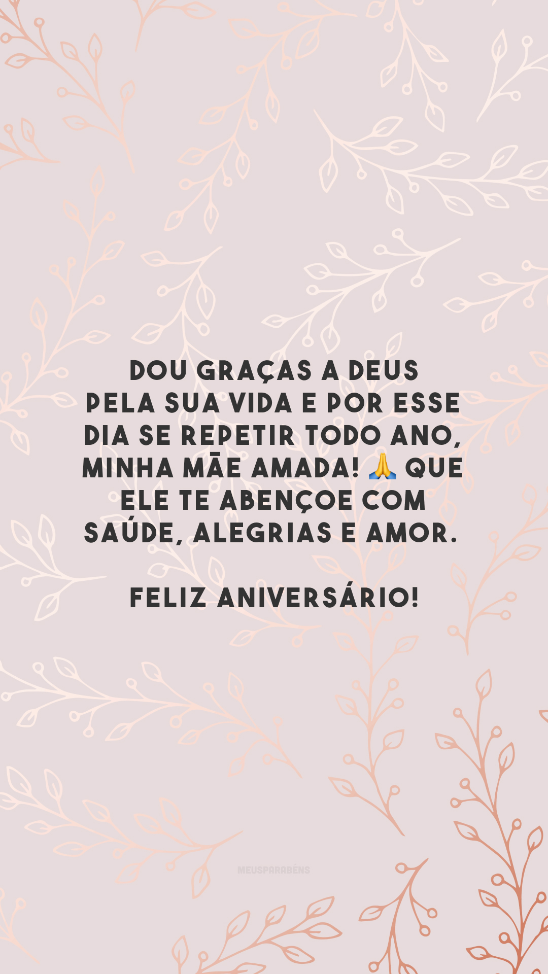 Dou graças a Deus pela sua vida e por esse dia se repetir todo ano, minha mãe amada! 🙏 Que Ele te abençoe com saúde, alegrias e amor. Feliz aniversário!