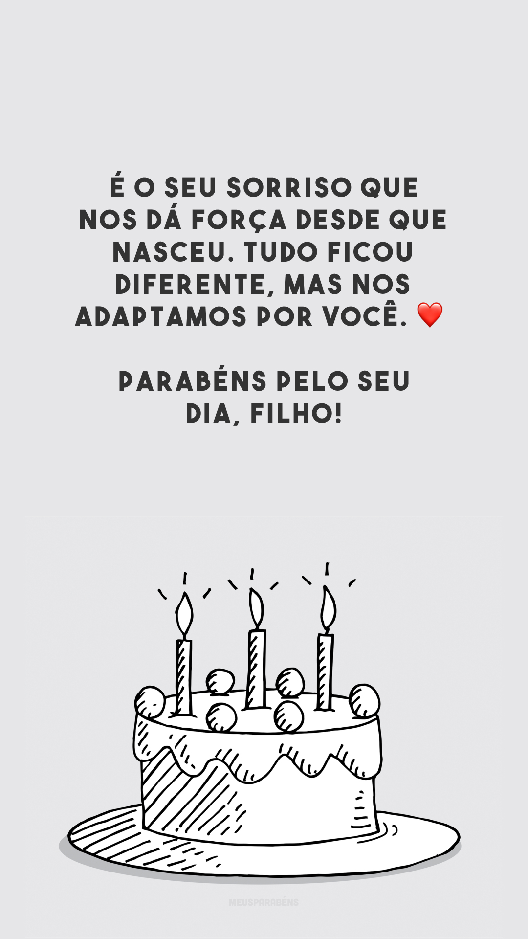 É o seu sorriso que nos dá força desde que nasceu. Tudo ficou diferente, mas nos adaptamos por você. ❤️ Parabéns pelo seu dia, filho!