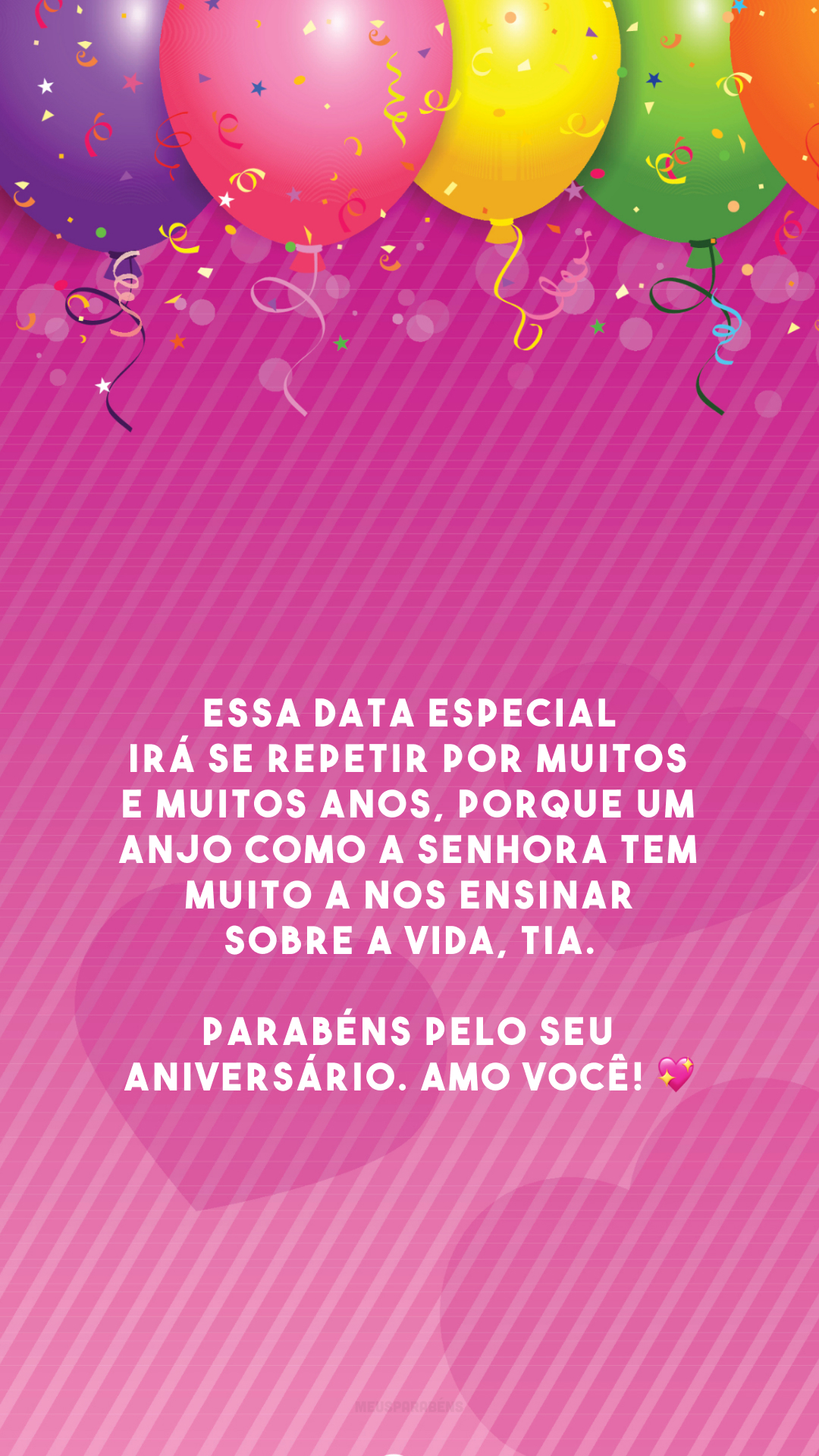 Essa data especial irá se repetir por muitos e muitos anos, porque um anjo como a senhora tem muito a nos ensinar sobre a vida, tia. Parabéns pelo seu aniversário. Amo você! 💖