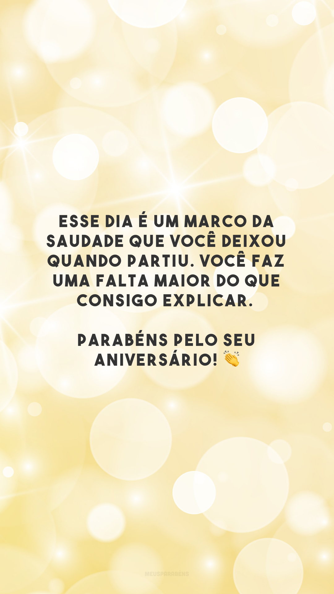 Esse dia é um marco da saudade que você deixou quando partiu. Você faz uma falta maior do que consigo explicar. Parabéns pelo seu aniversário! 👏