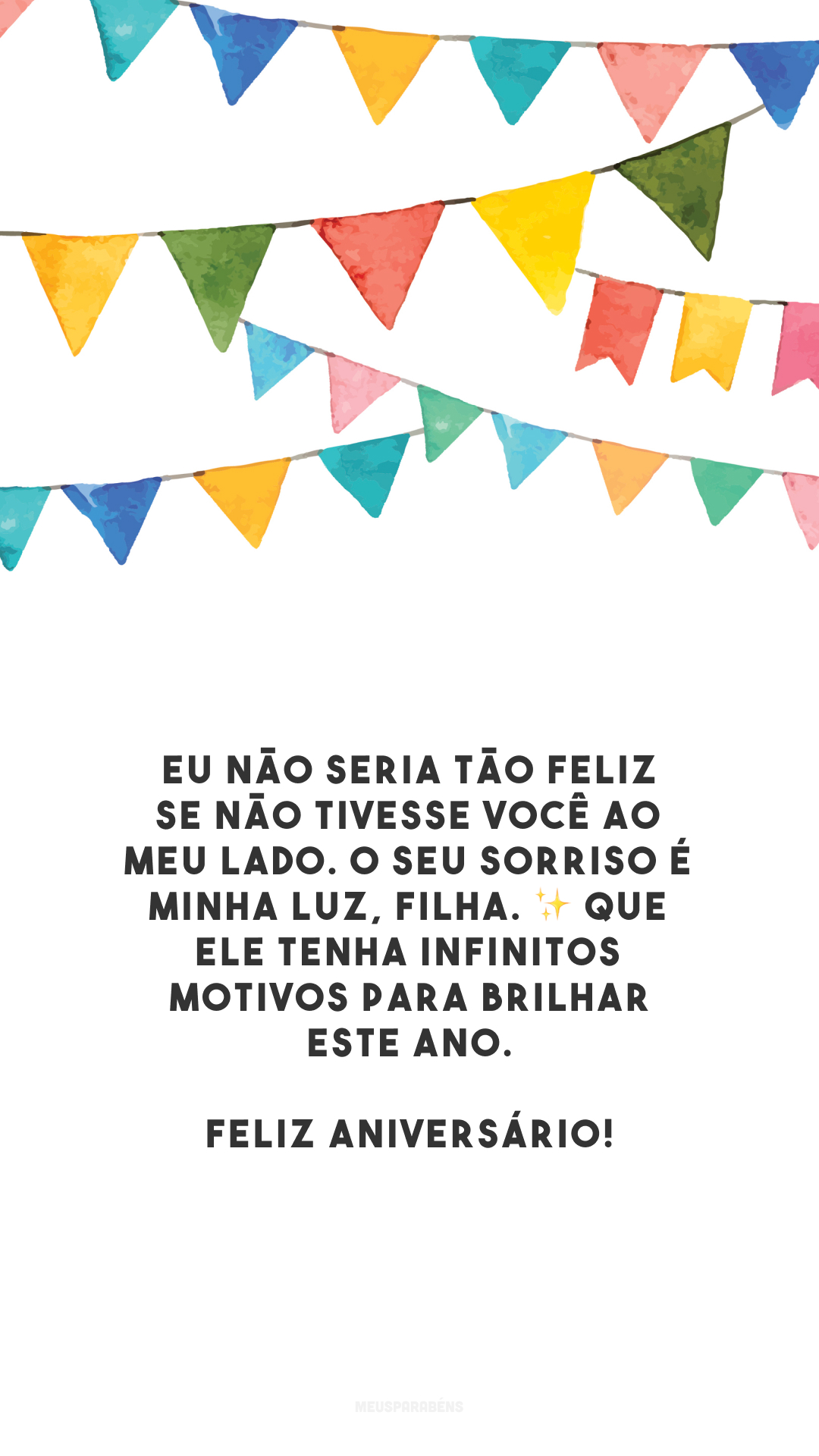 Eu não seria tão feliz se não tivesse você ao meu lado. O seu sorriso é minha luz, filha. ✨ Que ele tenha infinitos motivos para brilhar este ano. Feliz aniversário!