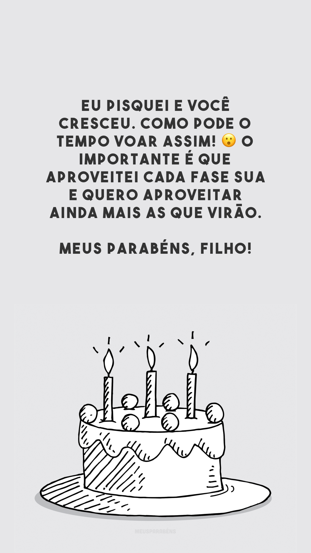 Eu pisquei e você cresceu. Como pode o tempo voar assim! 😮 O importante é que aproveitei cada fase sua e quero aproveitar ainda mais as que virão. Meus parabéns, filho!