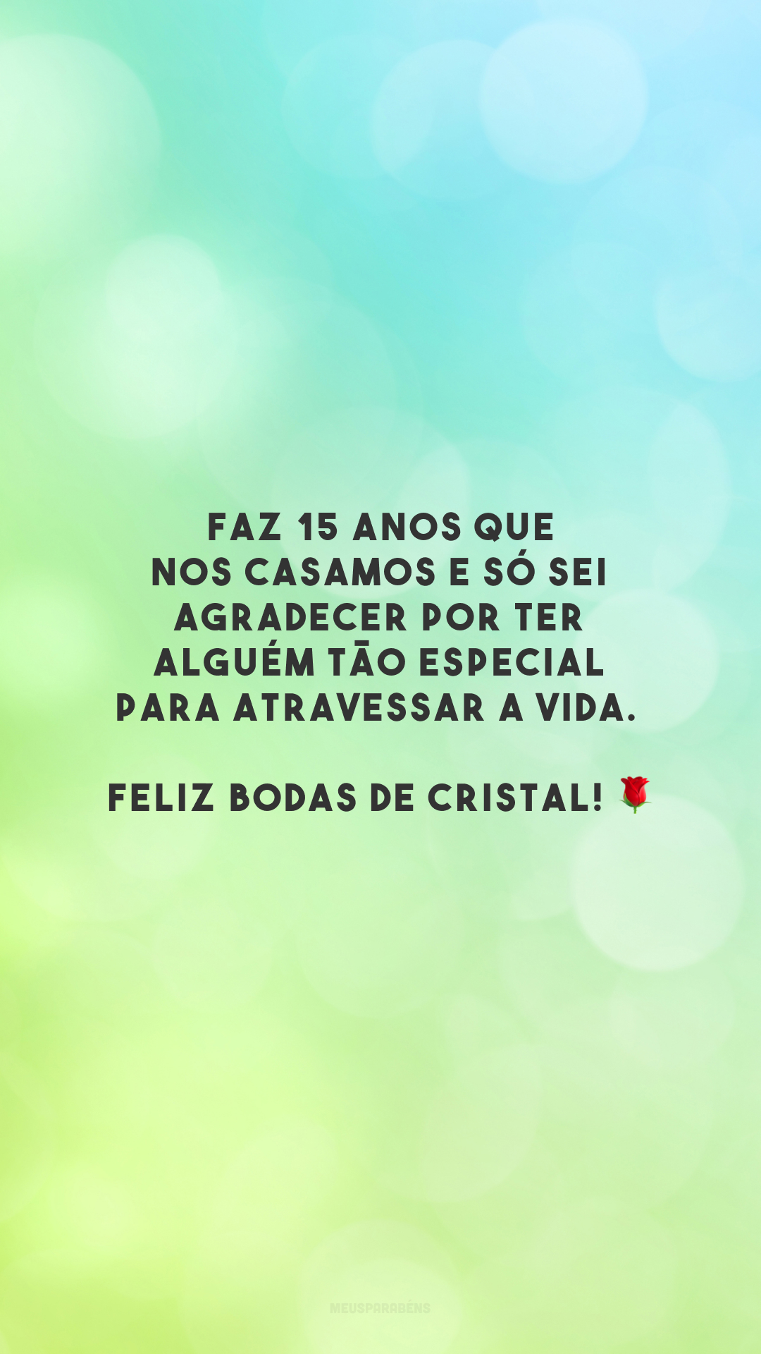 Faz 15 anos que nos casamos e só sei agradecer por ter alguém tão especial para atravessar a vida. Feliz bodas de cristal! 🌹