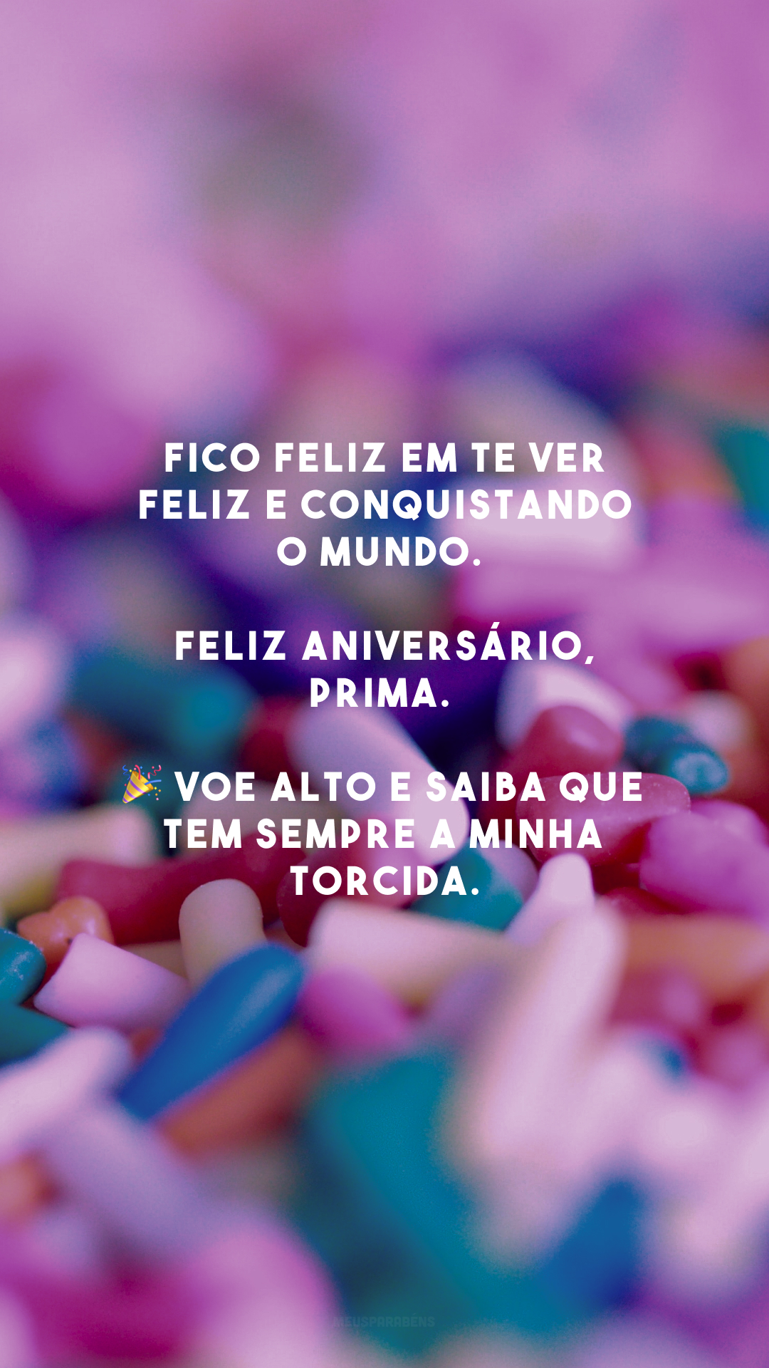 Fico feliz em te ver feliz e conquistando o mundo. Feliz aniversário, prima. 🎉 Voe alto e saiba que tem sempre a minha torcida.