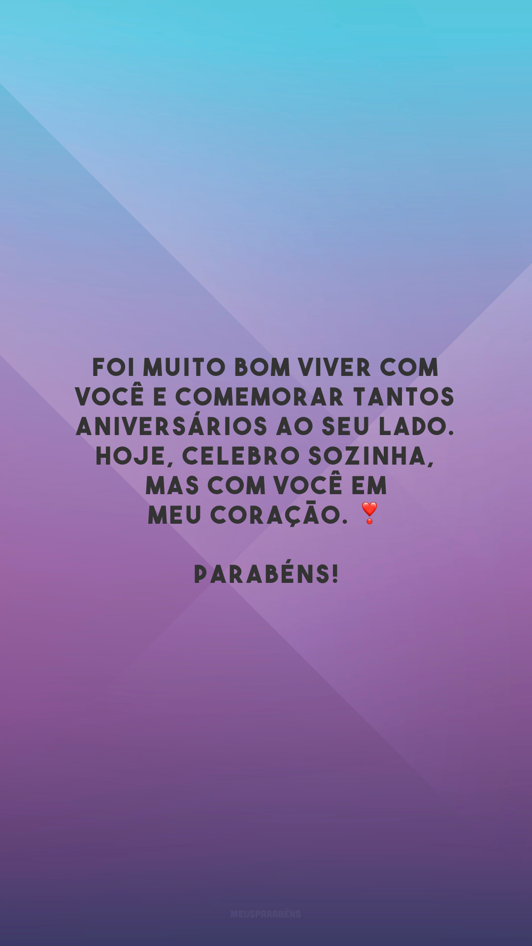 Foi muito bom viver com você e comemorar tantos aniversários ao seu lado. Hoje, celebro sozinha, mas com você em meu coração. ❣️ Parabéns!