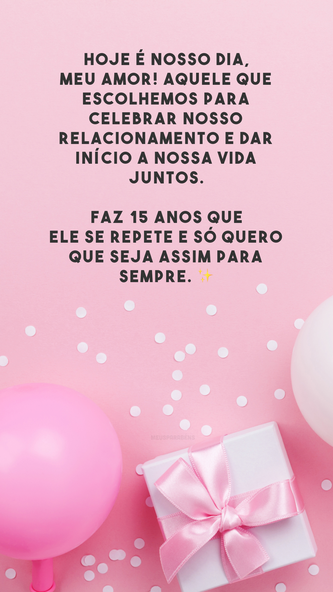 Hoje é nosso dia, meu amor! Aquele que escolhemos para celebrar nosso relacionamento e dar início a nossa vida juntos. Faz 15 anos que ele se repete e só quero que seja assim para sempre. ✨