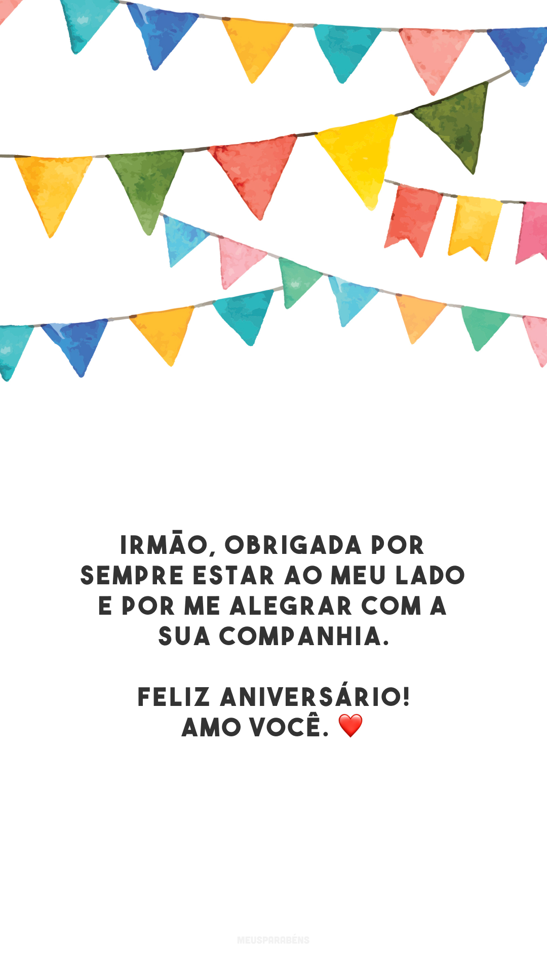 Irmão, obrigada por sempre estar ao meu lado e por me alegrar com a sua companhia. Feliz aniversário! Amo você. ❤️