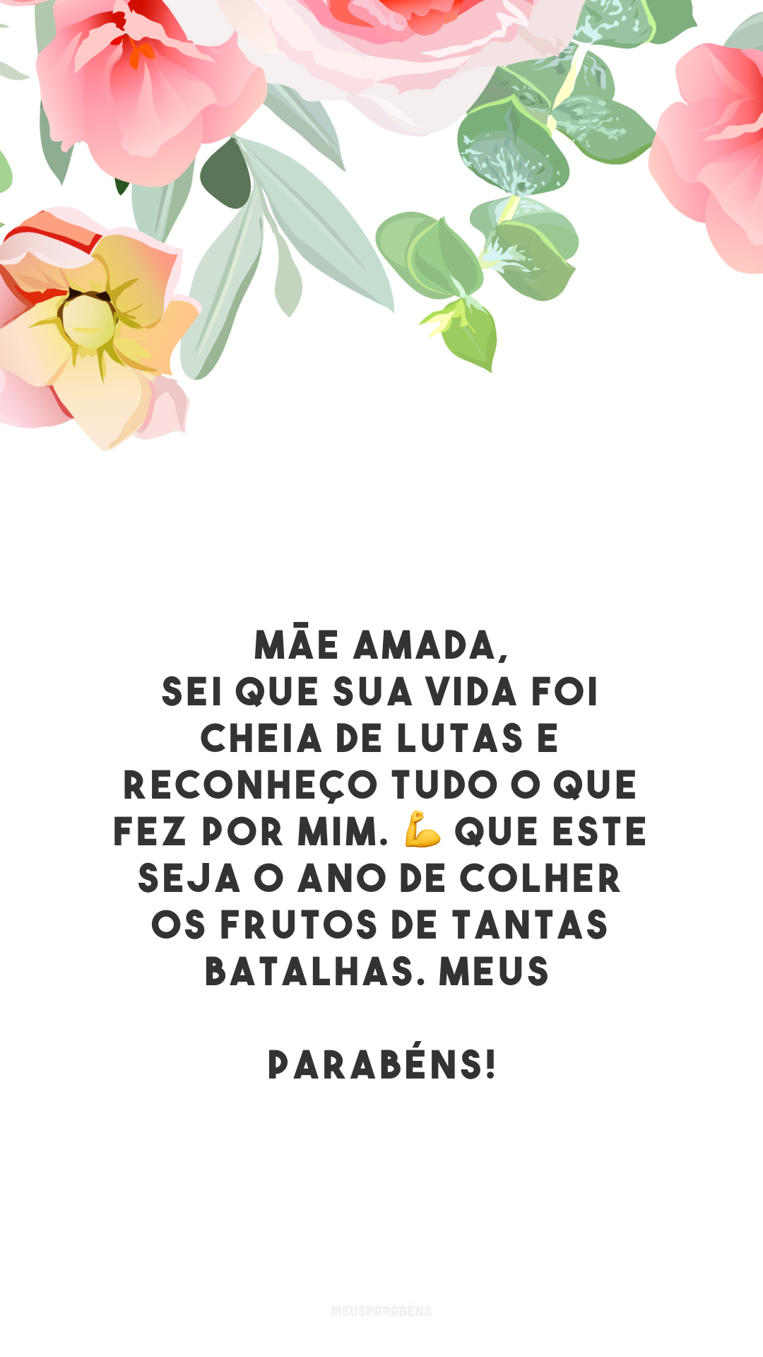 Mãe amada, sei que sua vida foi cheia de lutas e reconheço tudo o que fez por mim. 💪 Que este seja o ano de colher os frutos de tantas batalhas. Meus parabéns!