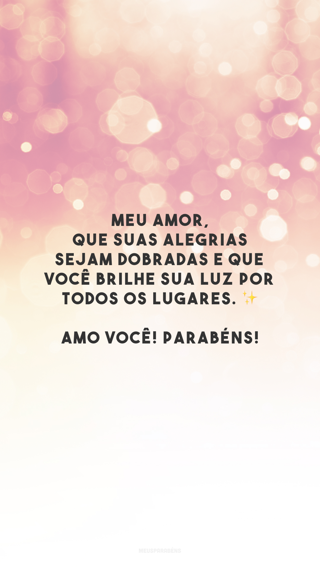 Meu amor, que suas alegrias sejam dobradas e que você brilhe sua luz por todos os lugares. ✨ Amo você! Parabéns!